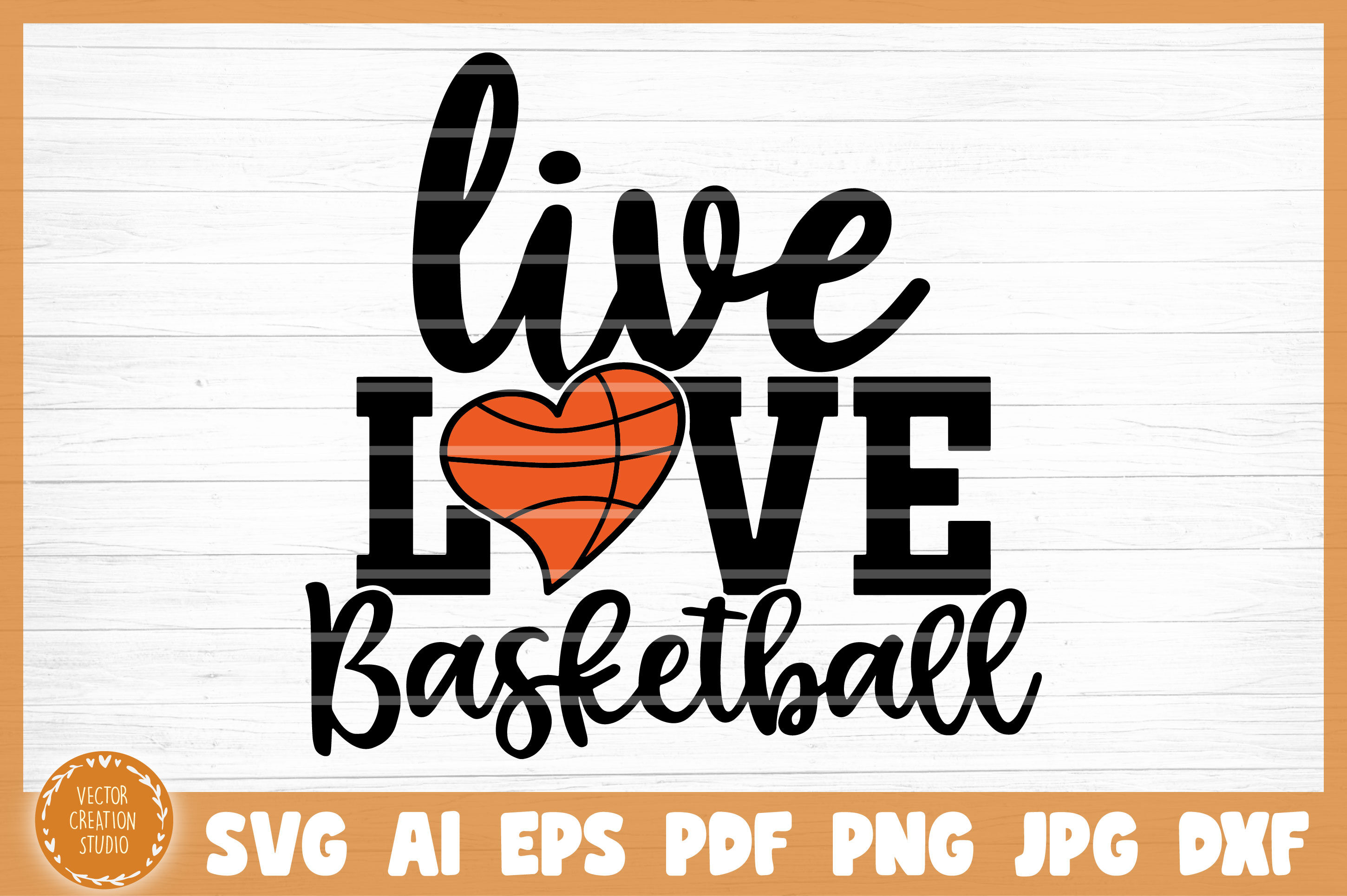Live Love Basketball SVG Cut File By VectorCreationStudio TheHungryJPEG