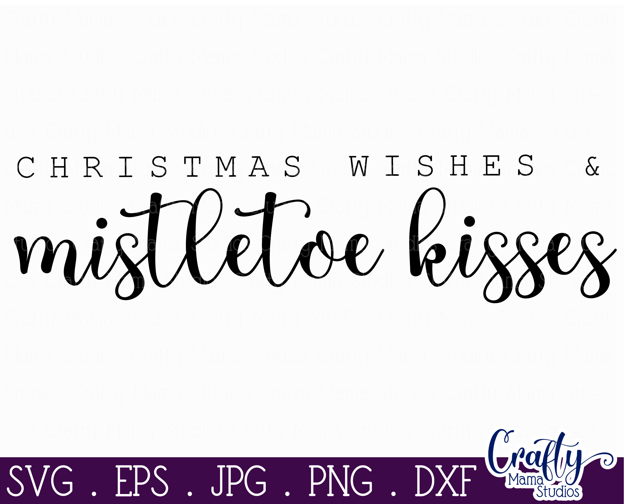 Christmas Svg, Farmhouse, Christmas Wishes Mistletoe Kisses By Crafty 