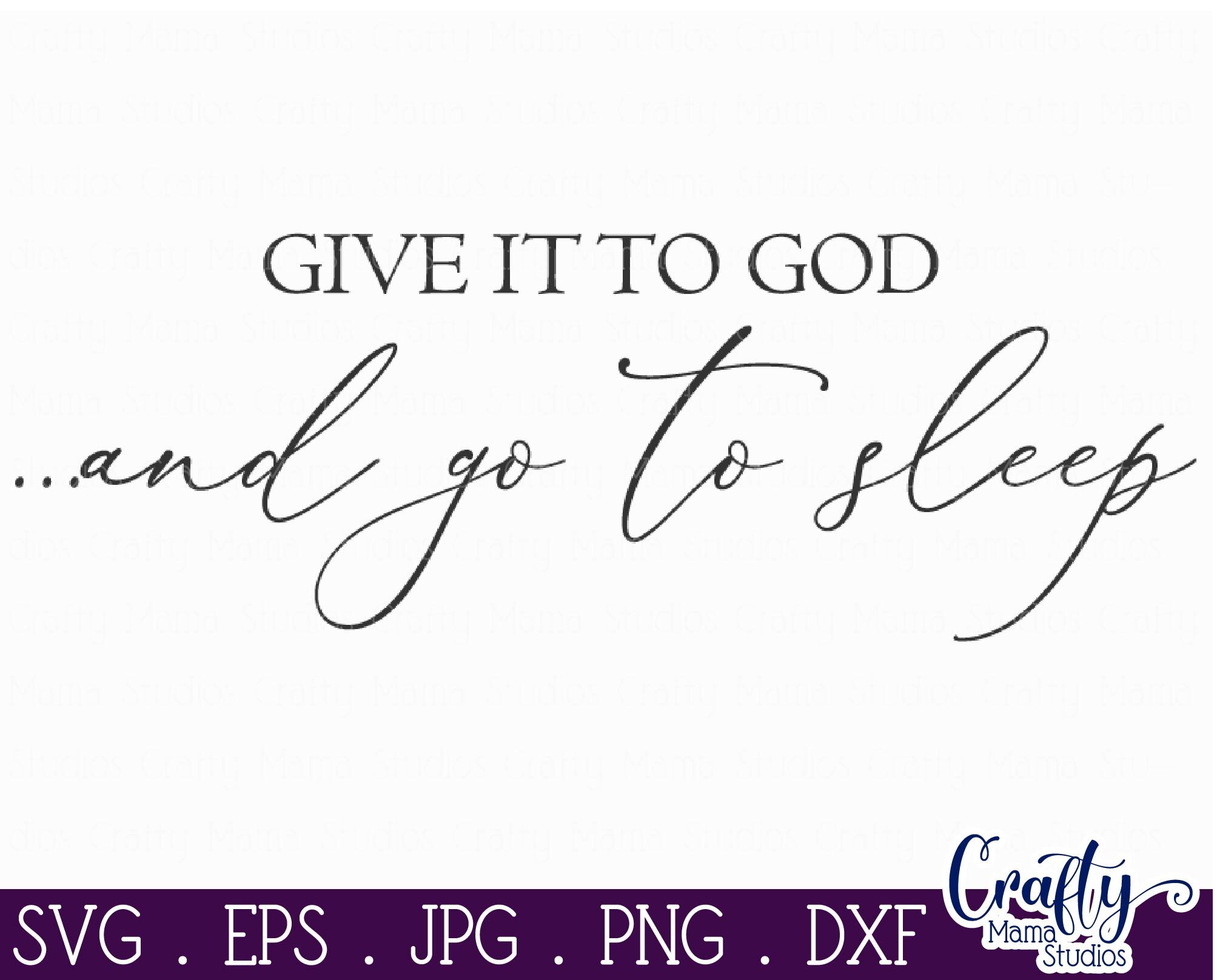 Farmhouse Svg, Christian Svg, Give It To God And Go To Sleep By Crafty