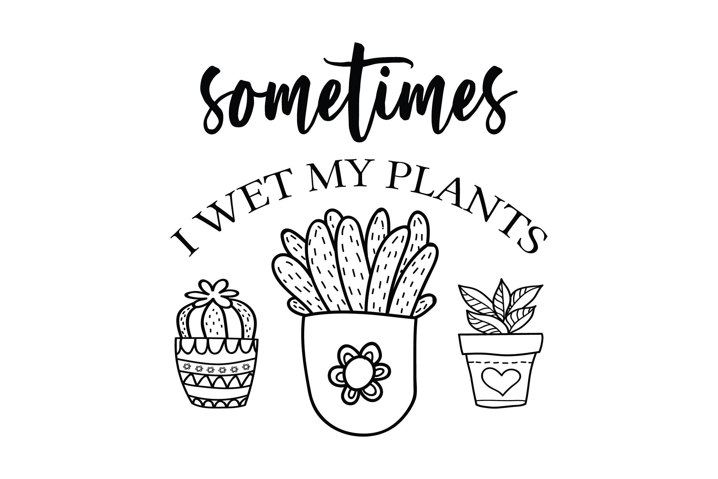 Sometimes I Wet My Plants Svg Funny Gift for Plant Lover Svg Svg Files for Cricut & Silhouette
