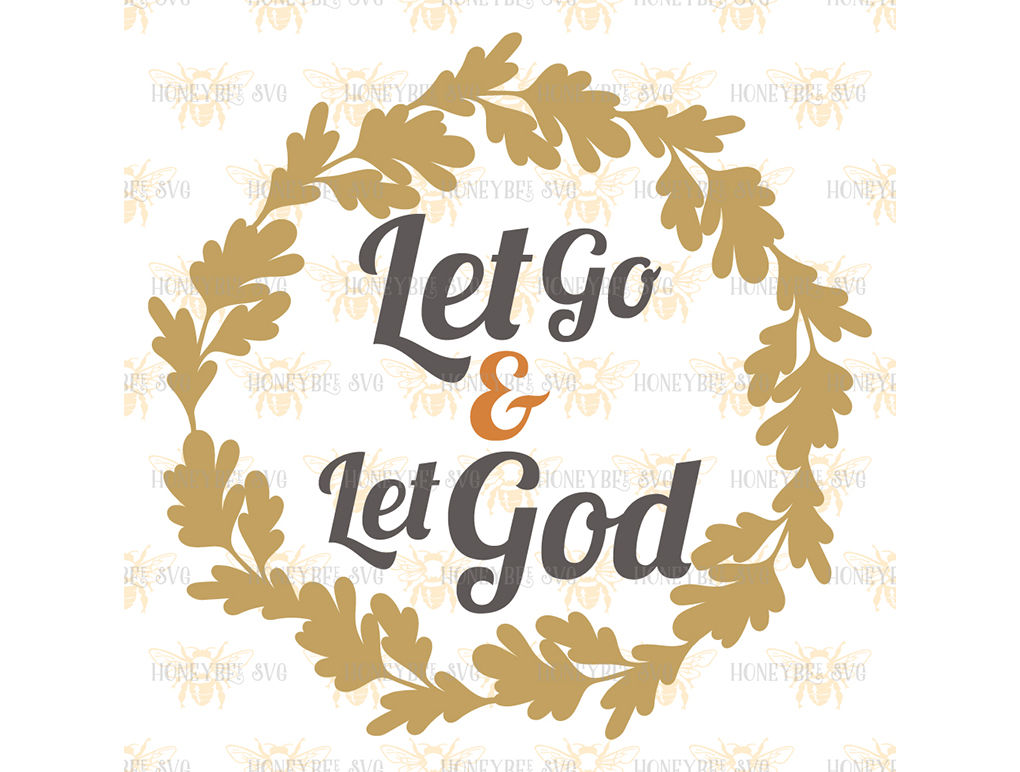 Let Go And Let God Svg By Honeybee Svg Thehungryjpeg Com