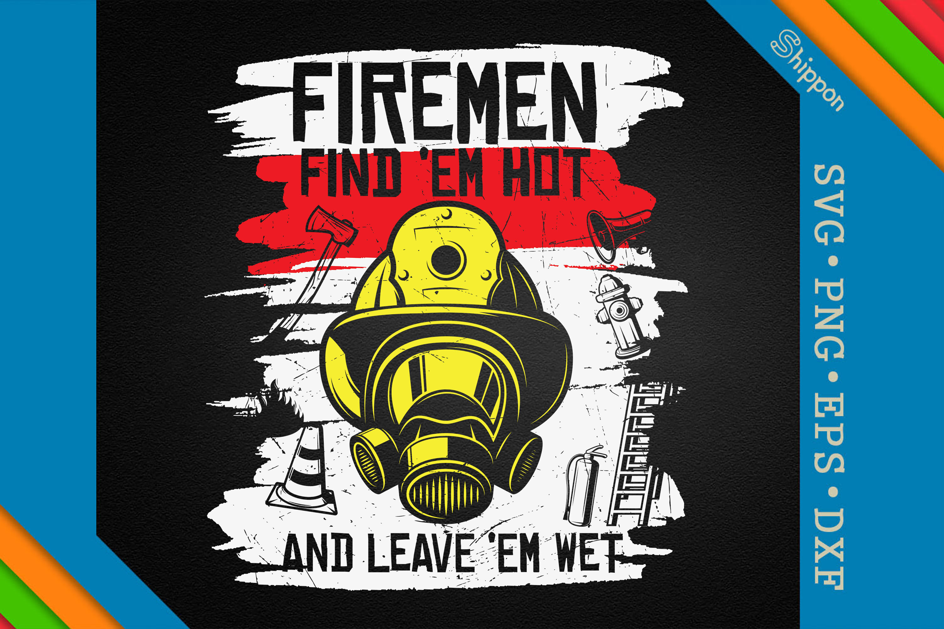 Firemen Find Em Hot Leave Em Wet By Unlimab Thehungryjpeg