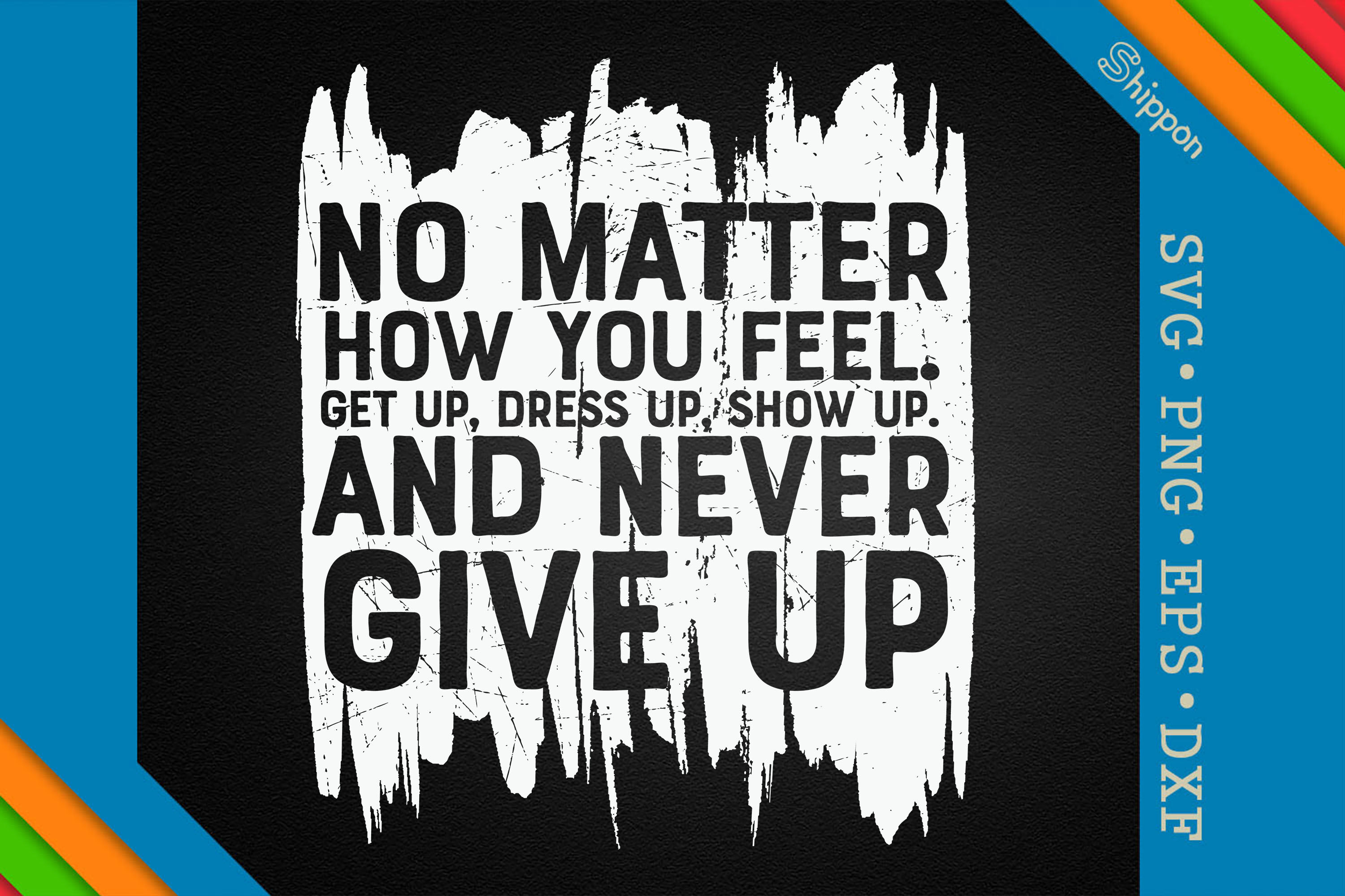 Get Up Dress Up Show Up Never Give Up By Unlimab | TheHungryJPEG