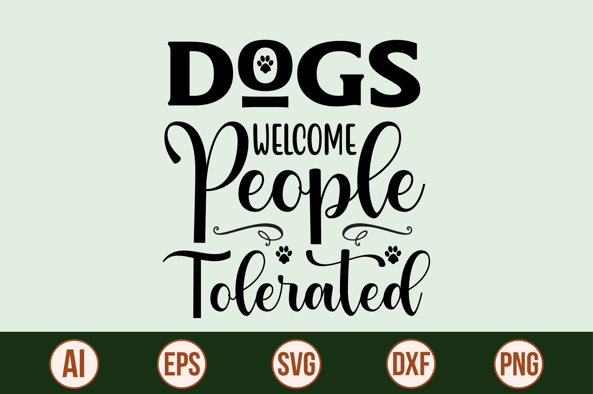 Dogs Welcome People Tolerated svg By orpitabd | TheHungryJPEG