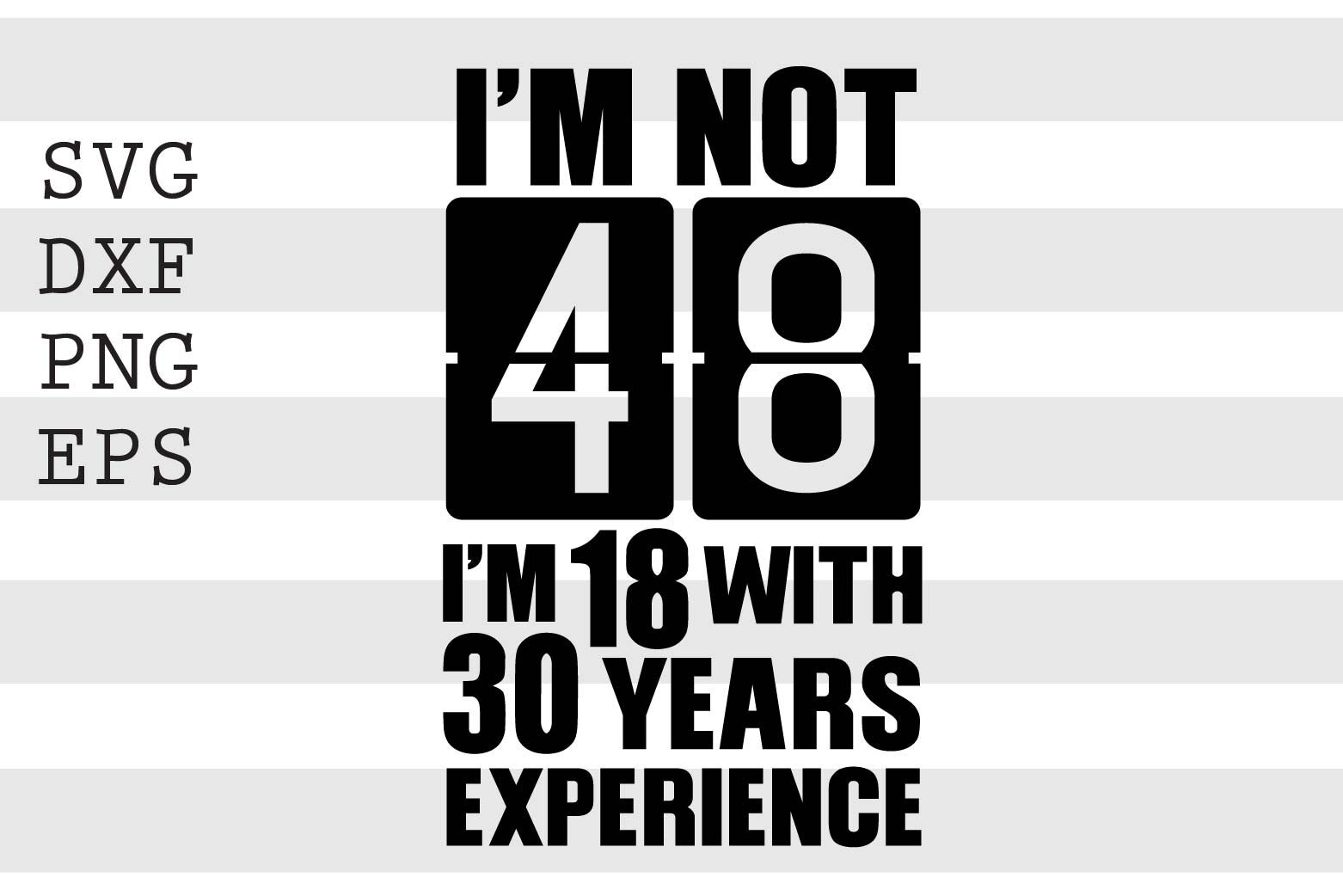 im-not-48-im-18-with-30-years-experience-svg-by-spoonyprint-thehungryjpeg