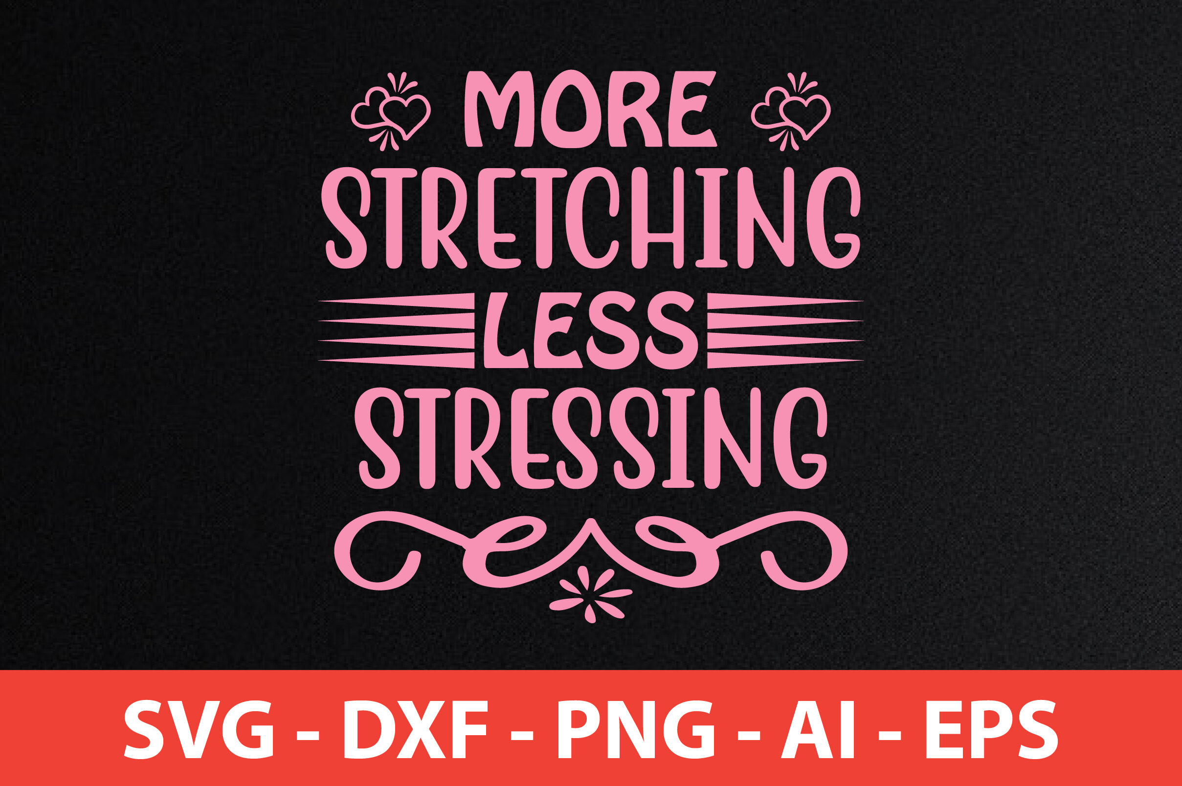 More Stretching Less Stressing svg cut file By orpitabd | TheHungryJPEG