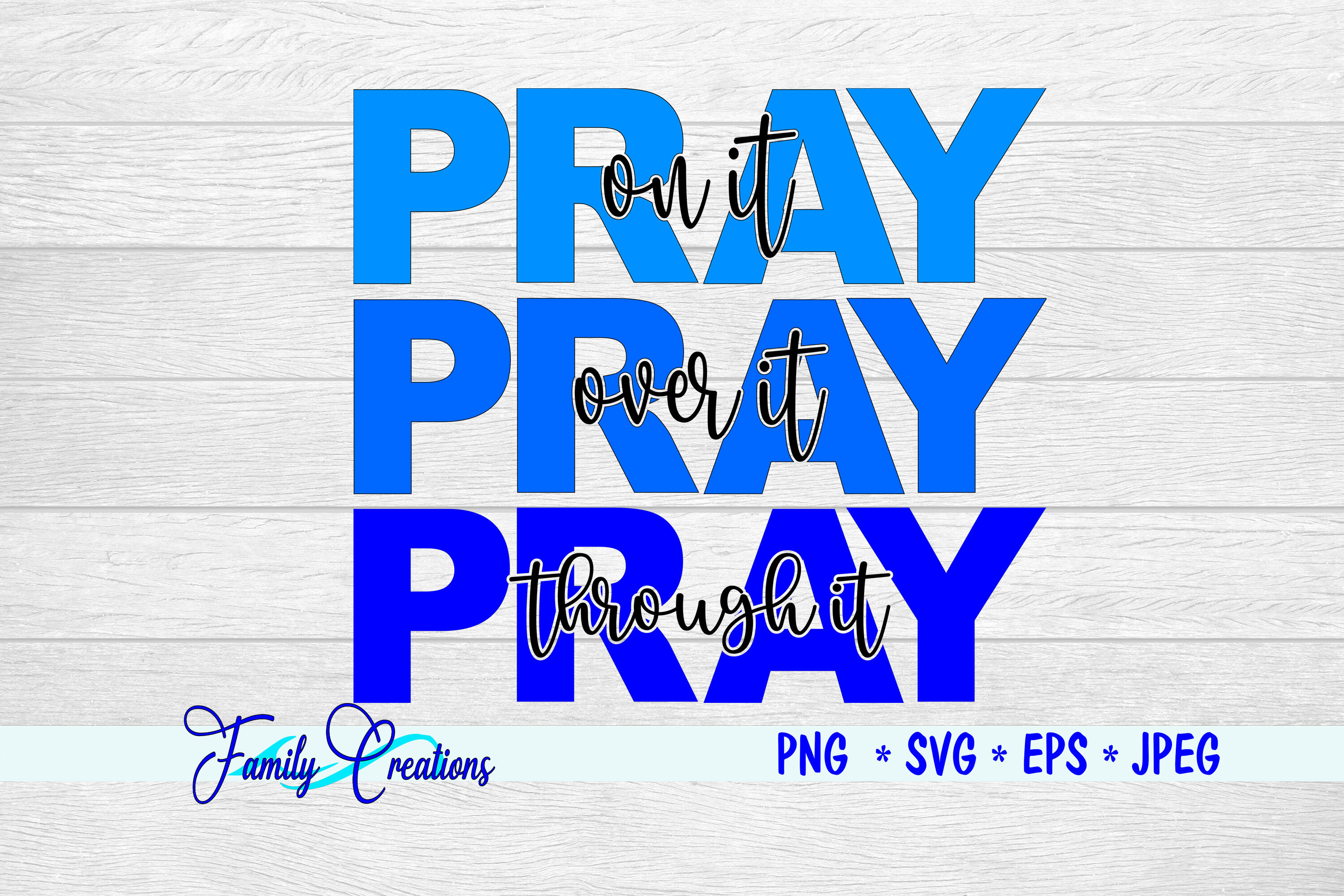 Pray On It Over It and Through It By Family Creations | TheHungryJPEG