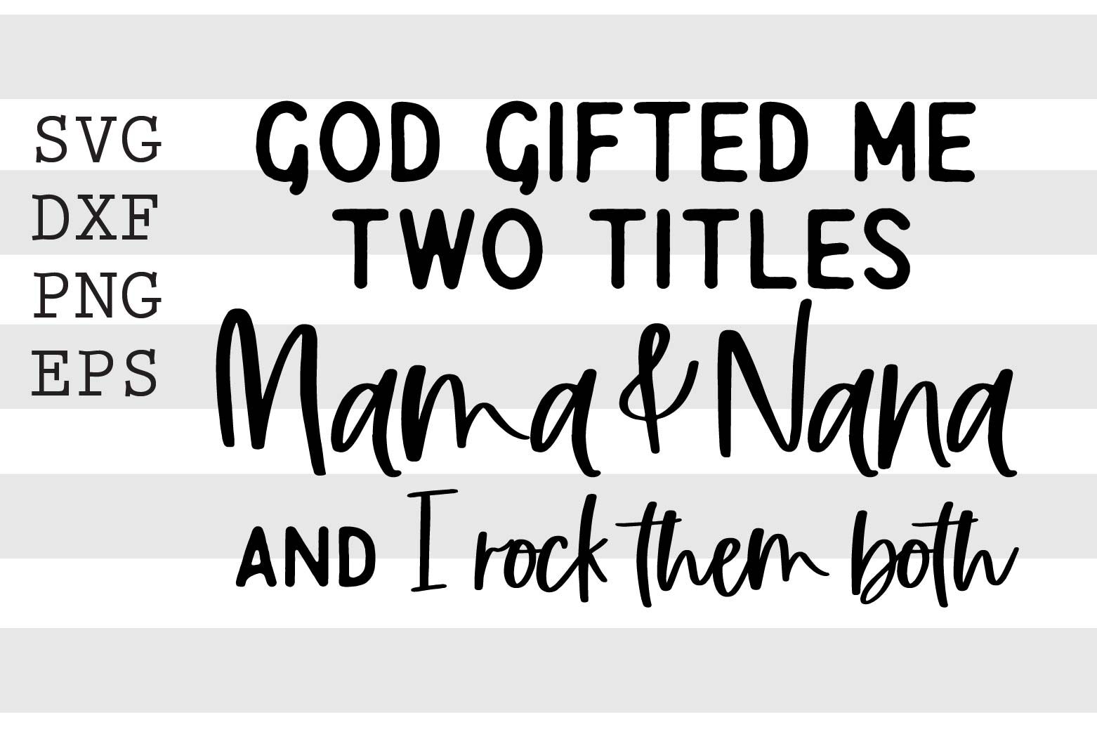 God Gifted Me Two Titles Mama Nana And I Rock Them Both Svg By Spoonyprint Thehungryjpeg