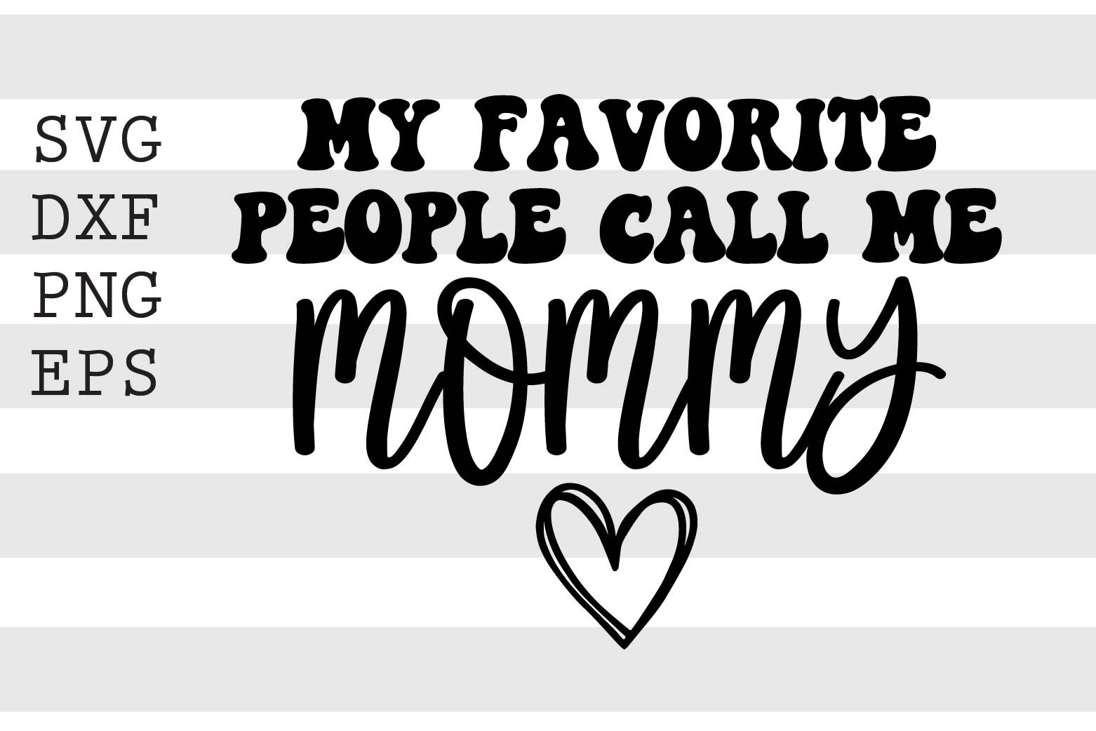 My favorite people call me mommy SVG By spoonyprint | TheHungryJPEG