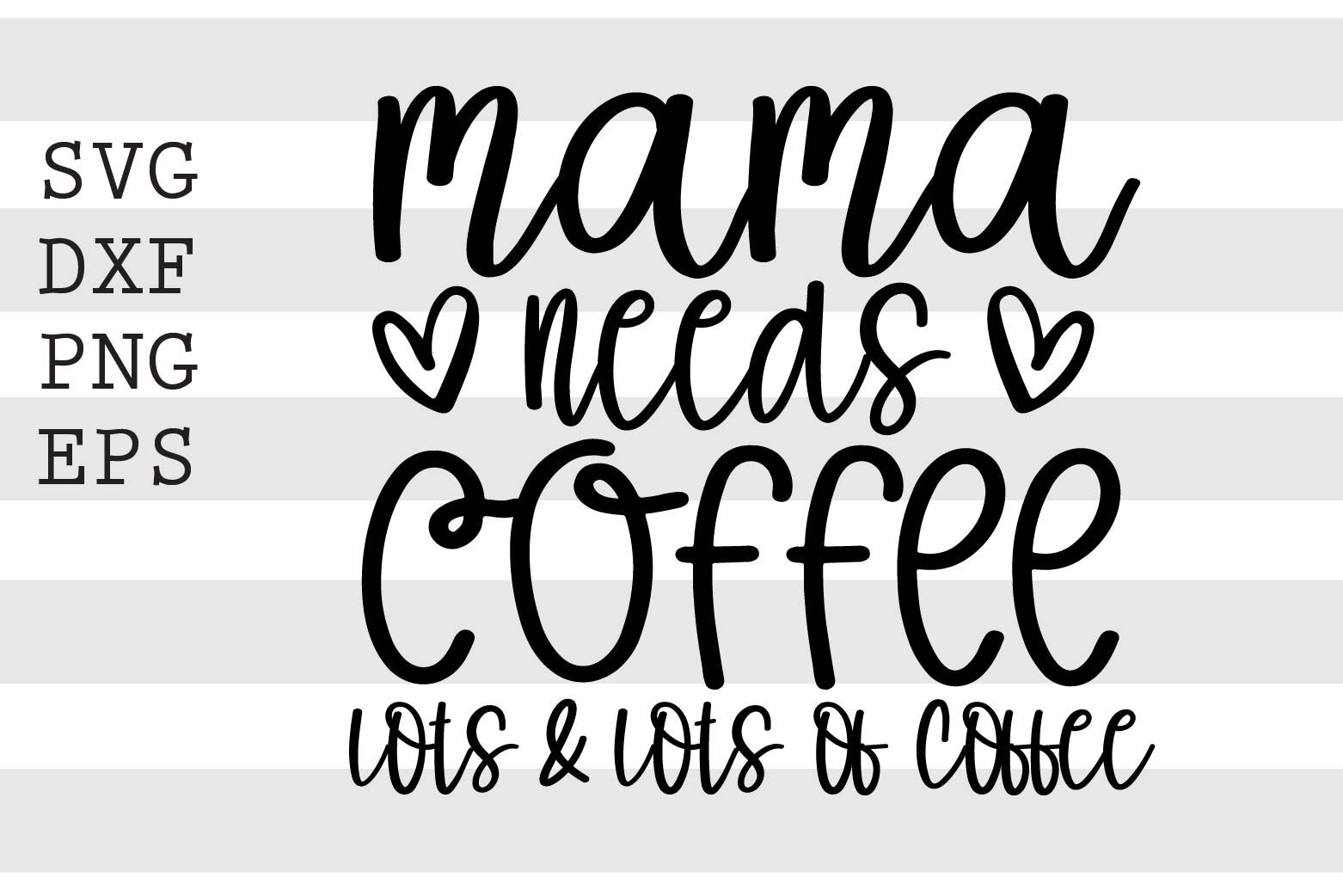 Mama Needs Coffee SVG