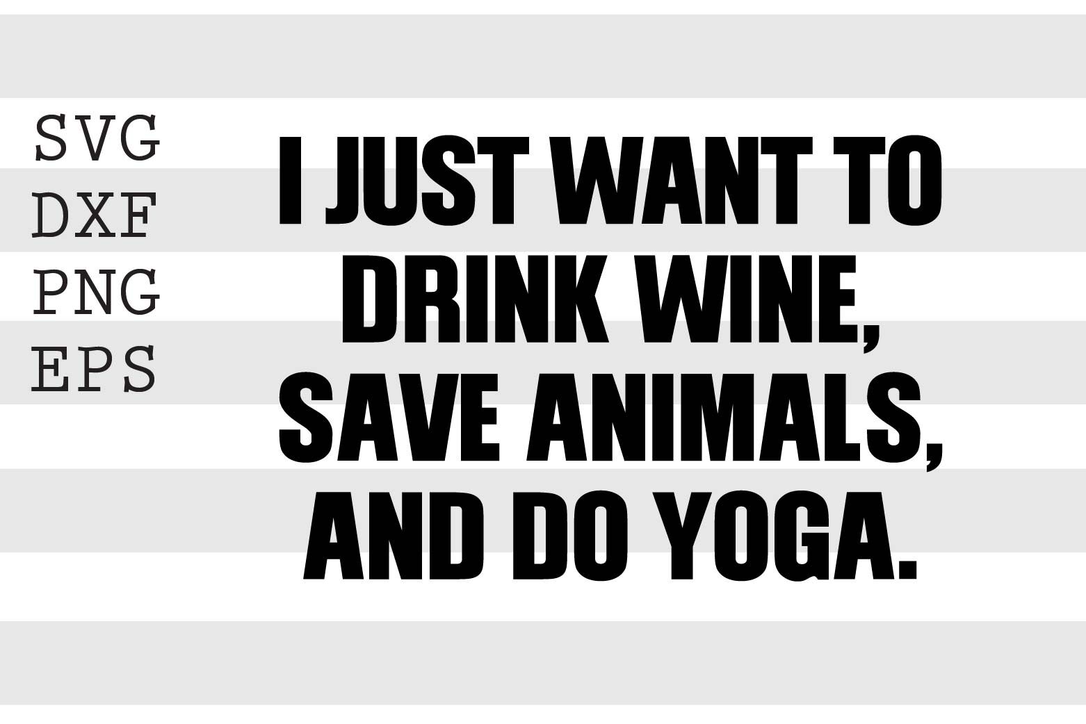 I just want to drink wine save animals and do yoga SVG By spoonyprint |  TheHungryJPEG