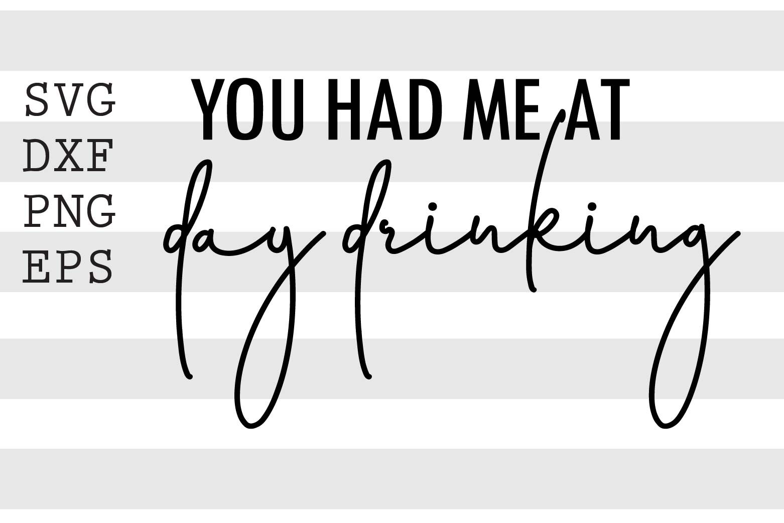 You Had Me At Day Drinking Svg By Spoonyprint Thehungryjpeg