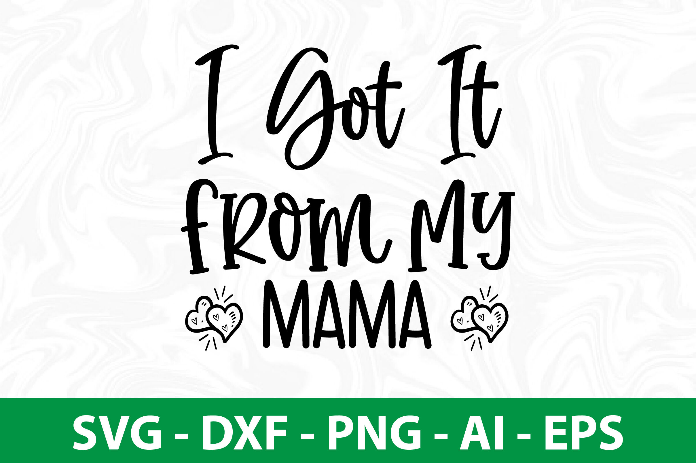 I Got It From My Mama svg cut file By orpitabd | TheHungryJPEG