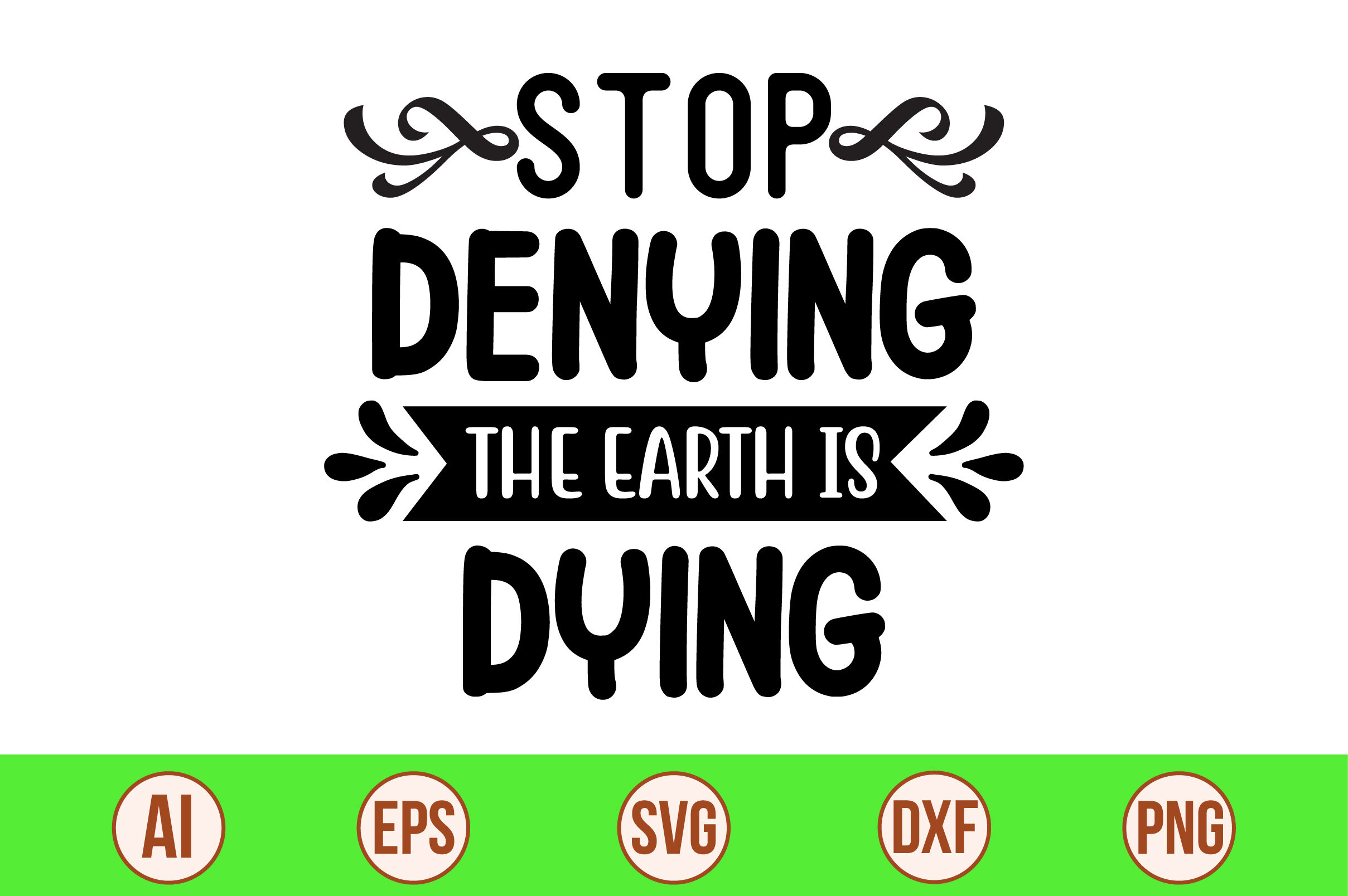 Stop Denying the Earth is Dying svg cut file By orpitaroy | TheHungryJPEG