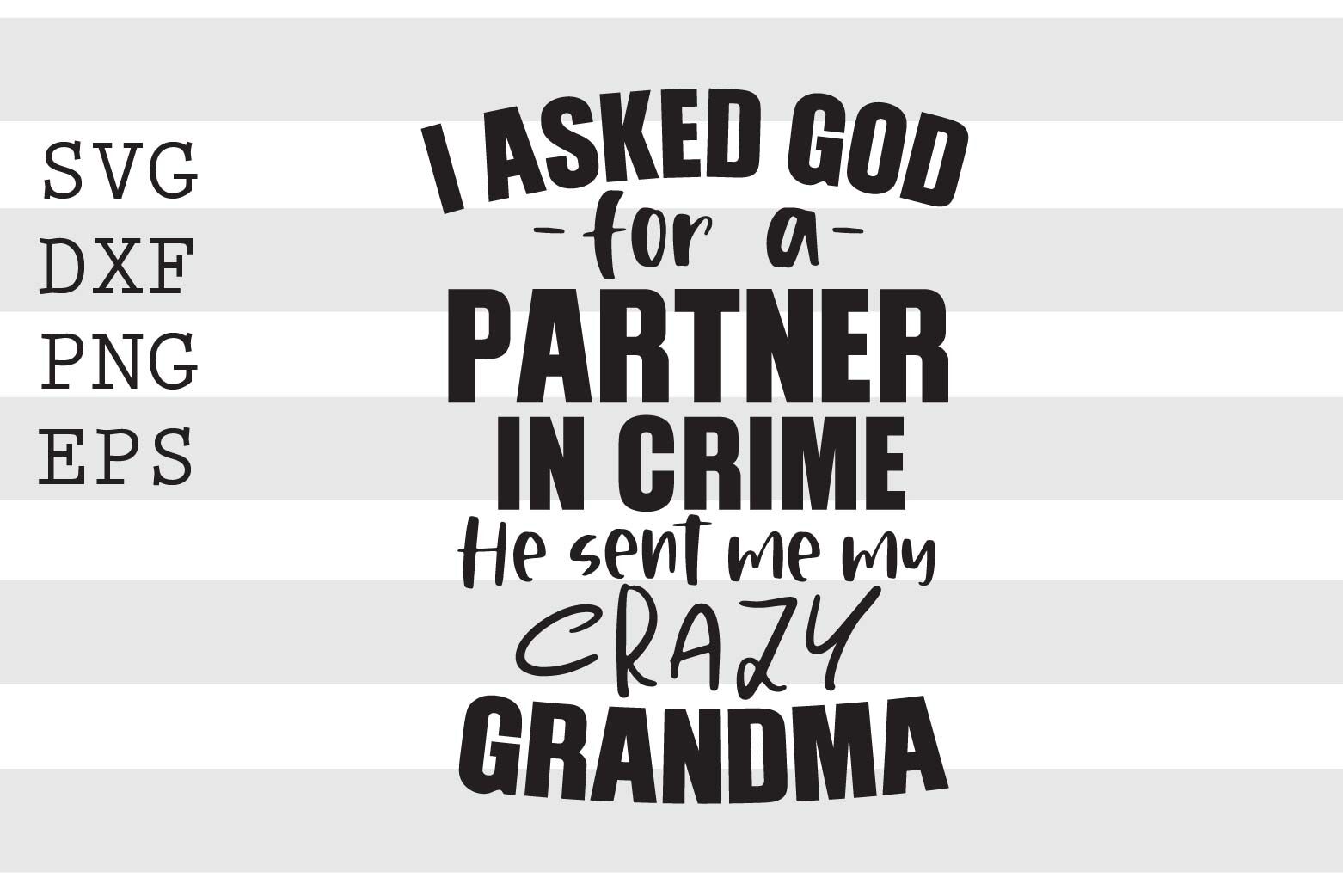 i-asked-god-for-a-partner-in-crime-he-sent-me-my-crazy-grandma-svg-by