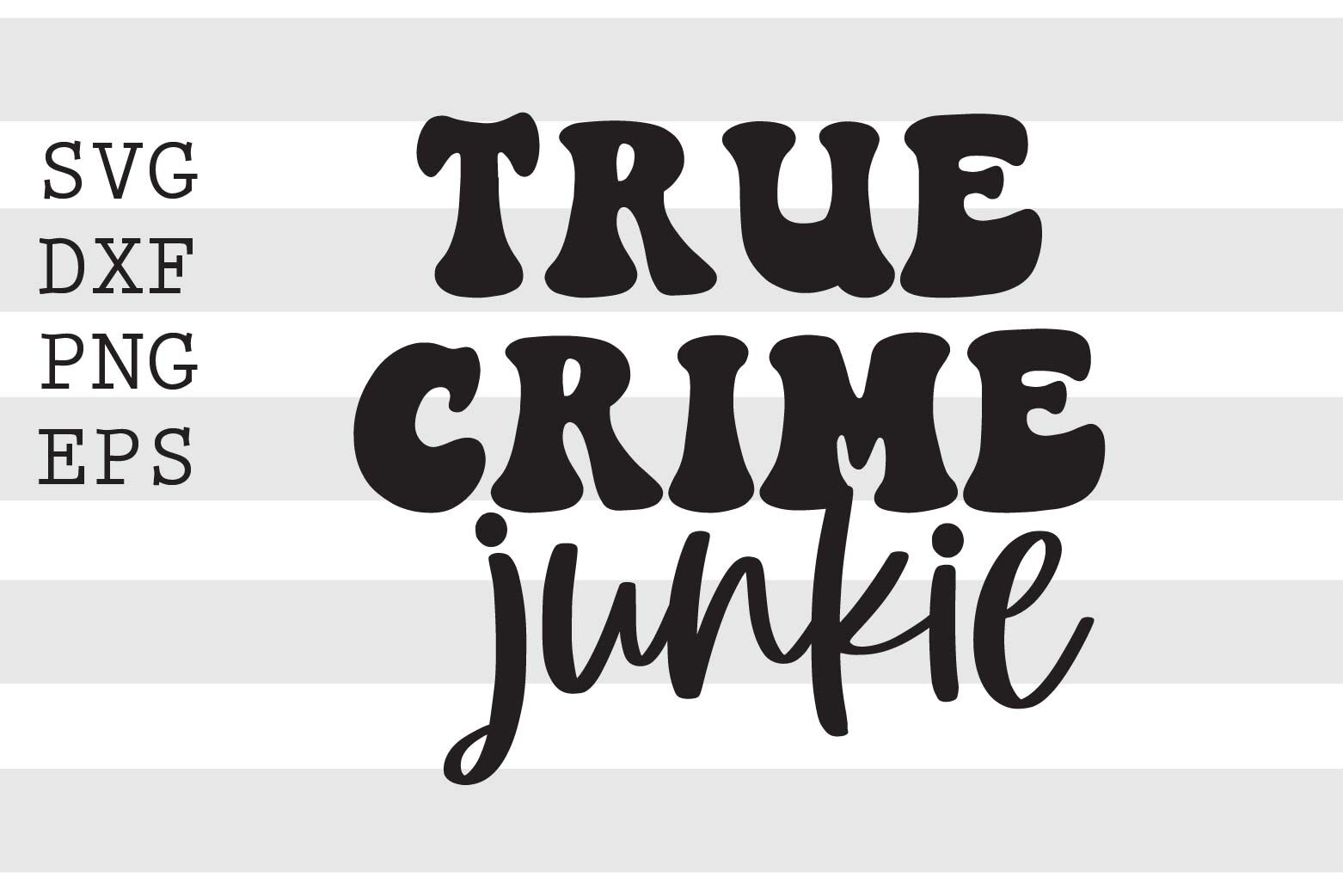 True crime junkie SVG By spoonyprint | TheHungryJPEG