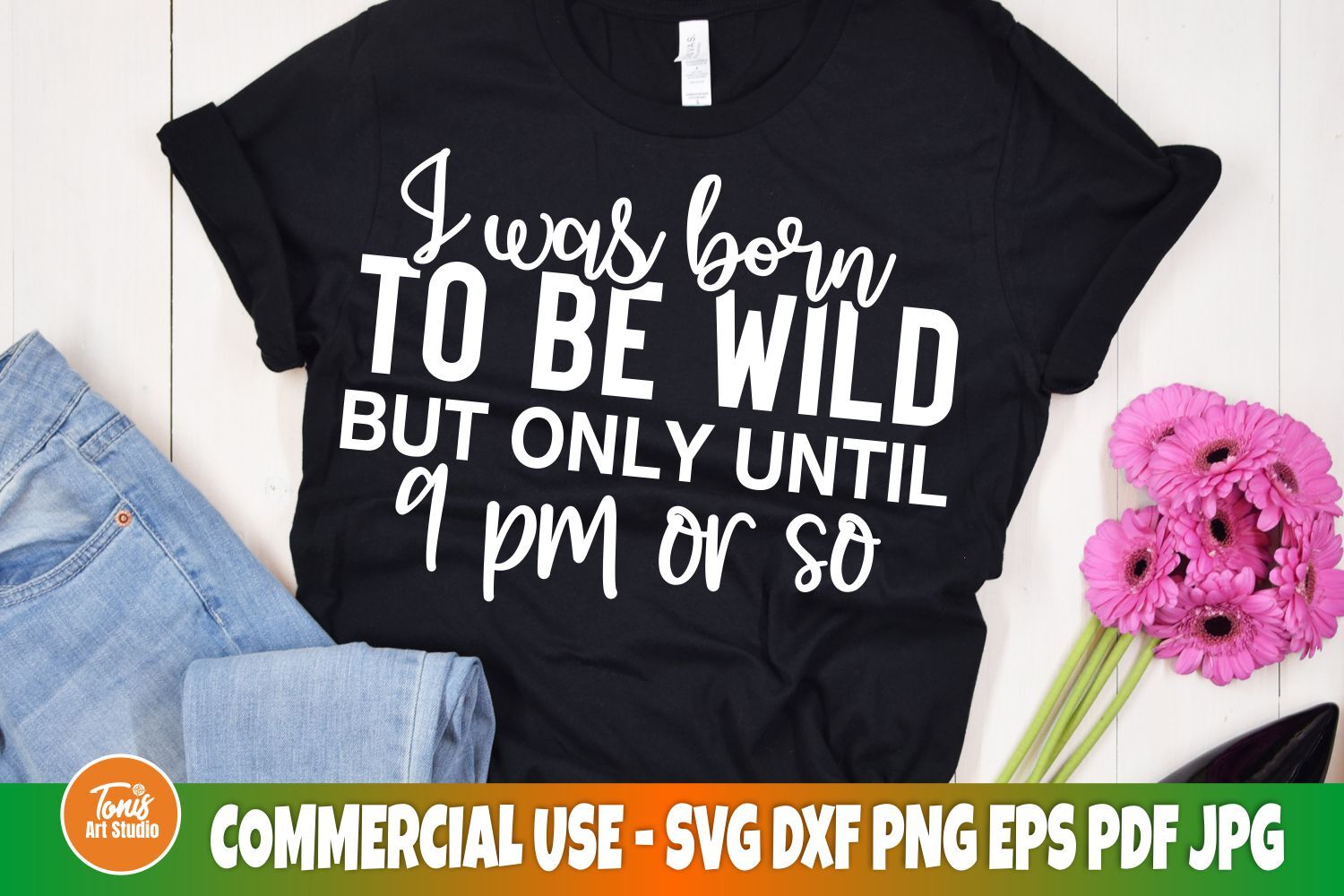 Sarcastic svg | I was born to be wild but only until 9 pm or so | Funn ...