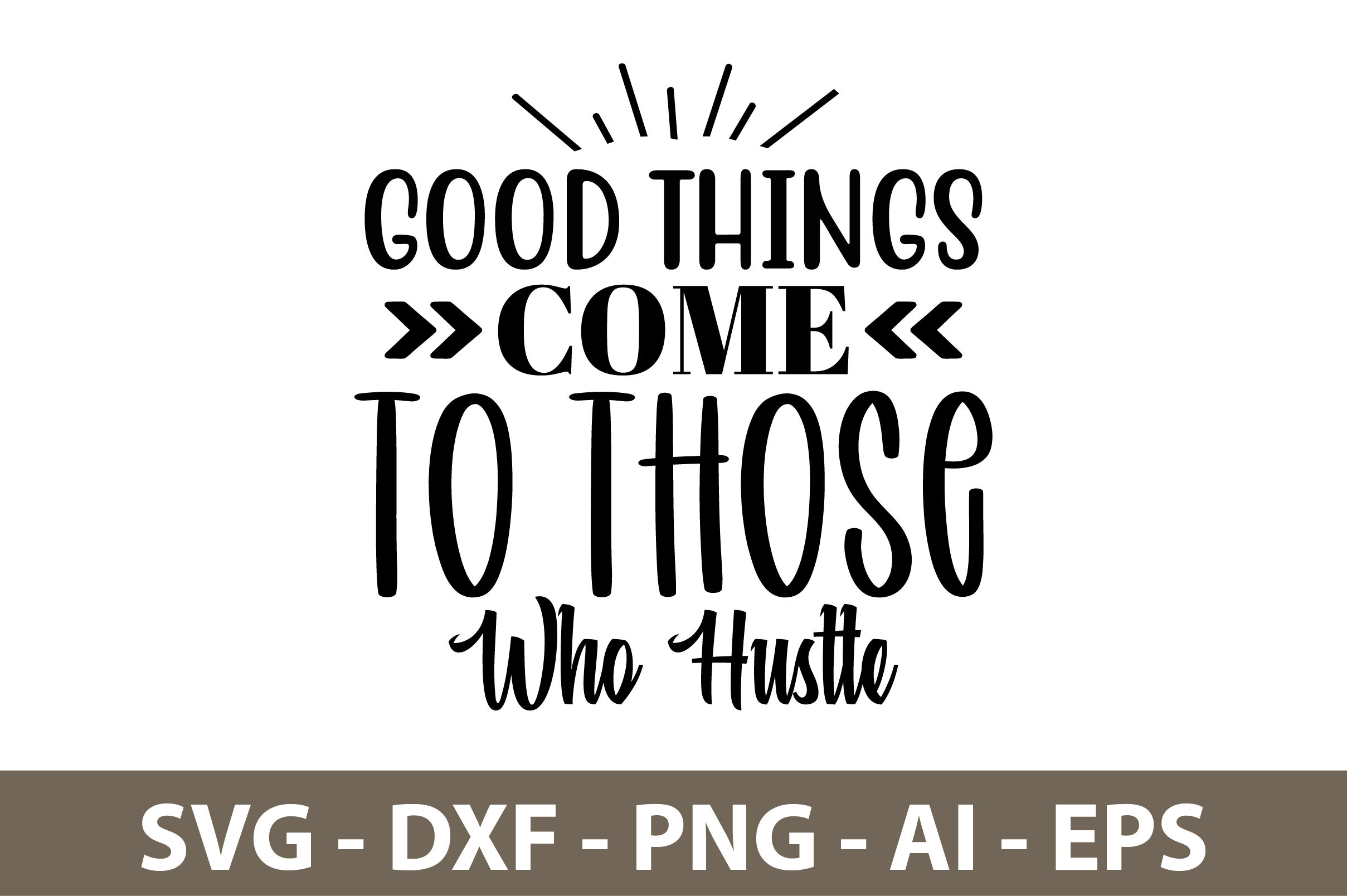 Good Things Come to Those Who hustle svg By orpitaroy | TheHungryJPEG