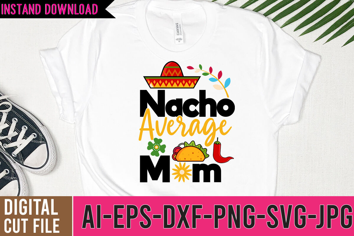 Nacho Average Mom Svg Cut Files By Rana Creative Thehungryjpeg