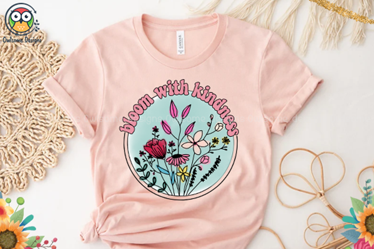 Bloom with kindness Sublimation By Owlsome.designs | TheHungryJPEG