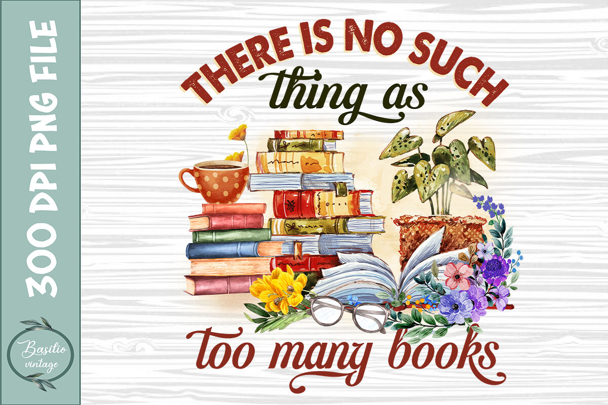 There Is No Such Thing As Too Many Books By Pecgine Thehungryjpeg 8706
