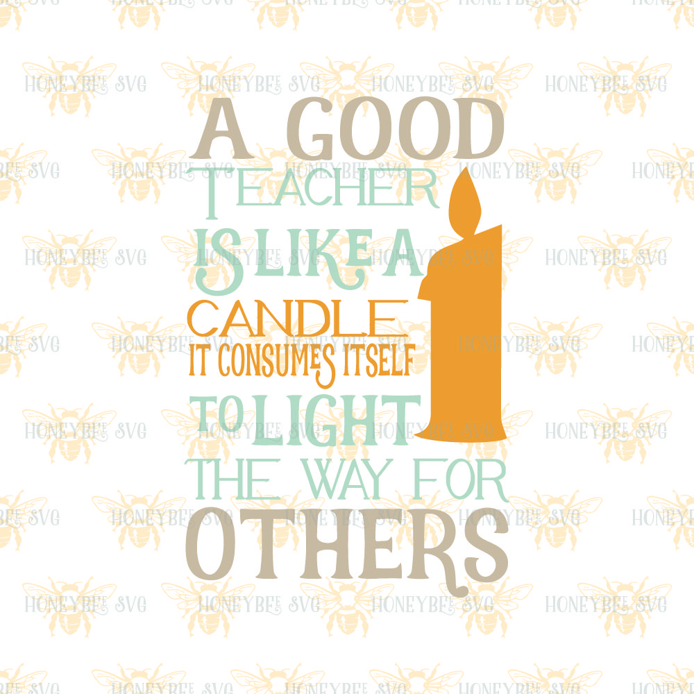 A Good Teacher Is Like A Candle By Honeybee Svg Thehungryjpeg Com
