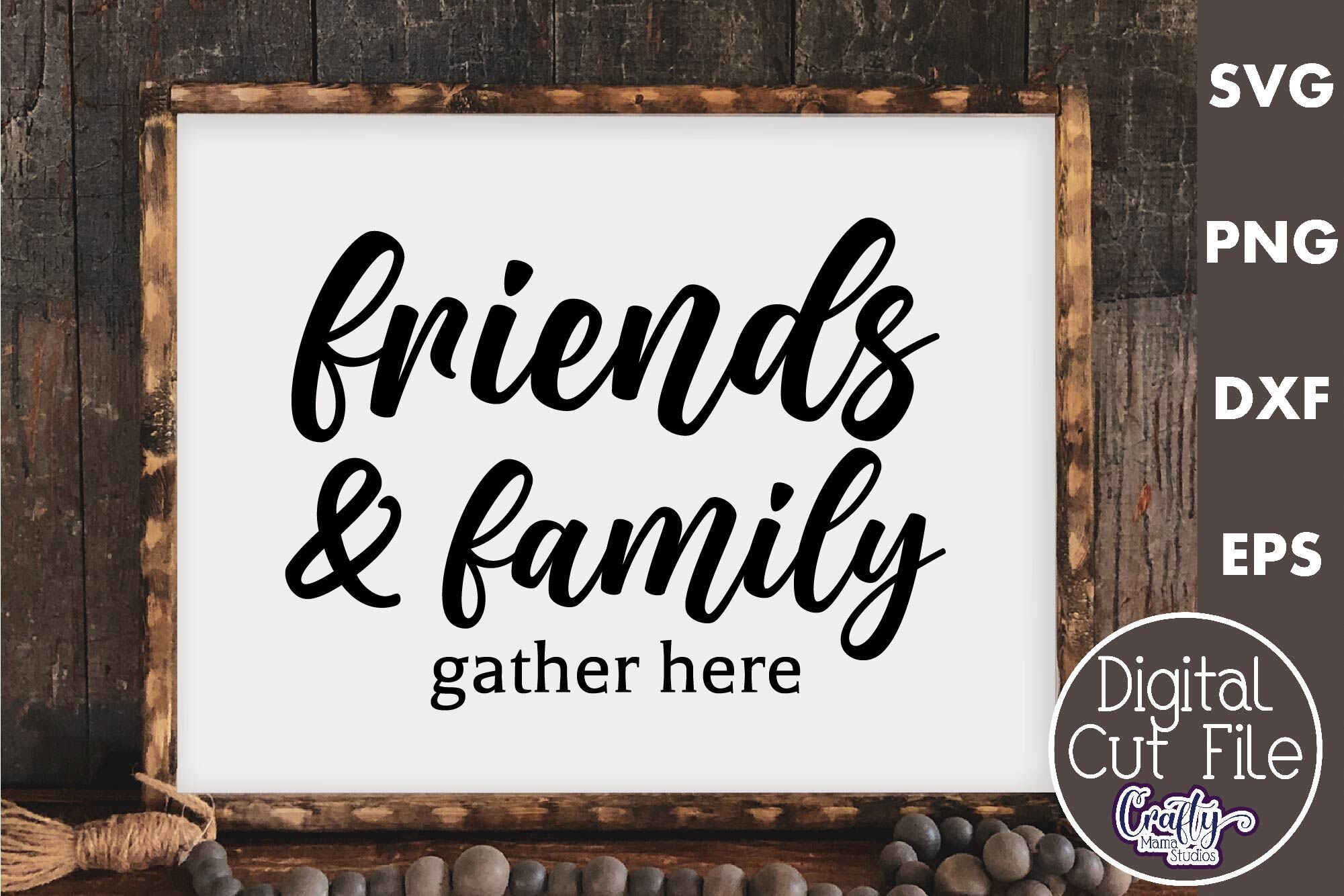 Farmhouse Friends Sign Svg, Friends And Family Gather Here By Crafty ...