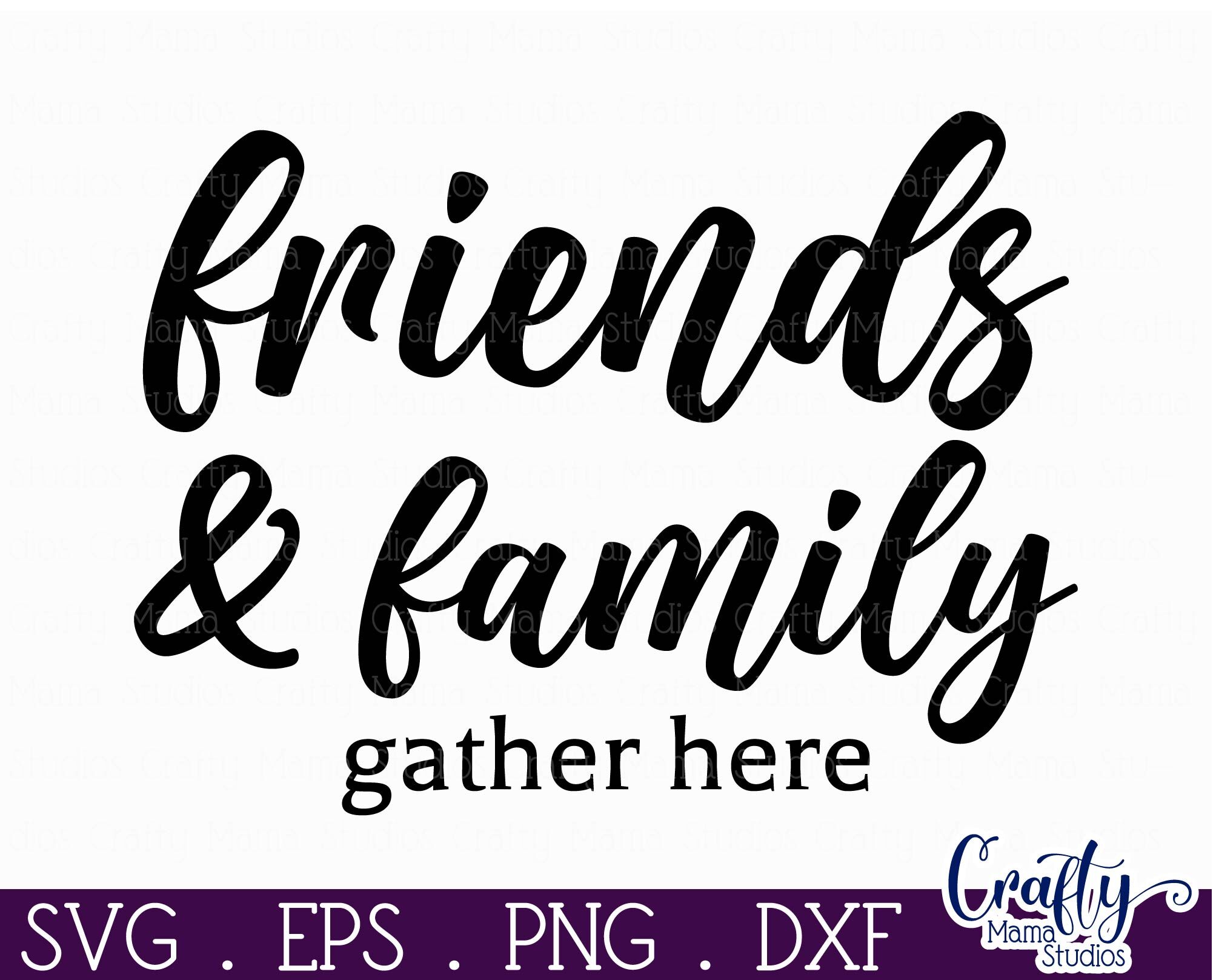 Farmhouse Friends Sign Svg, Friends And Family Gather Here By Crafty ...