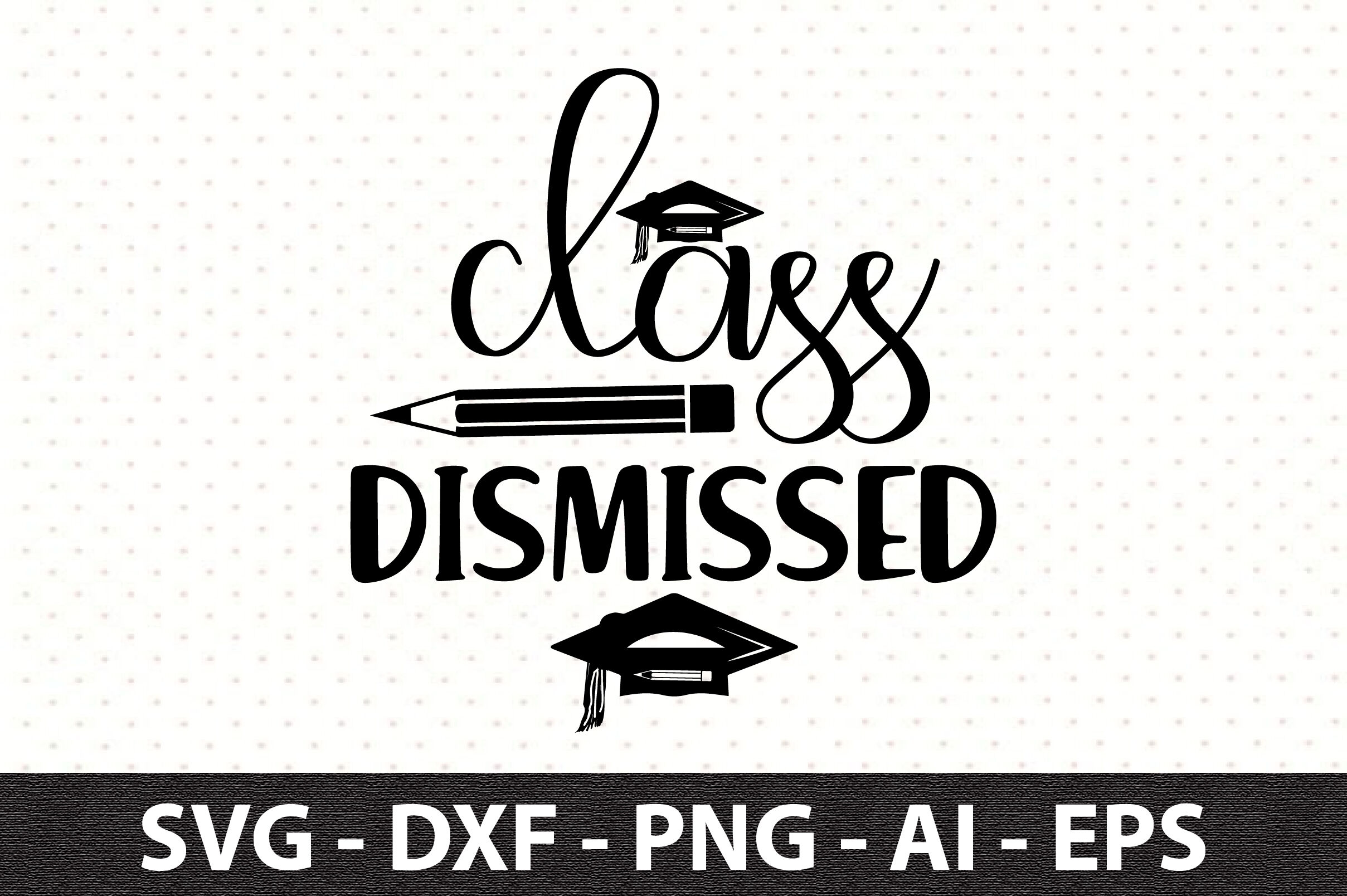 Class Dismissed svg By orpitaroy | TheHungryJPEG