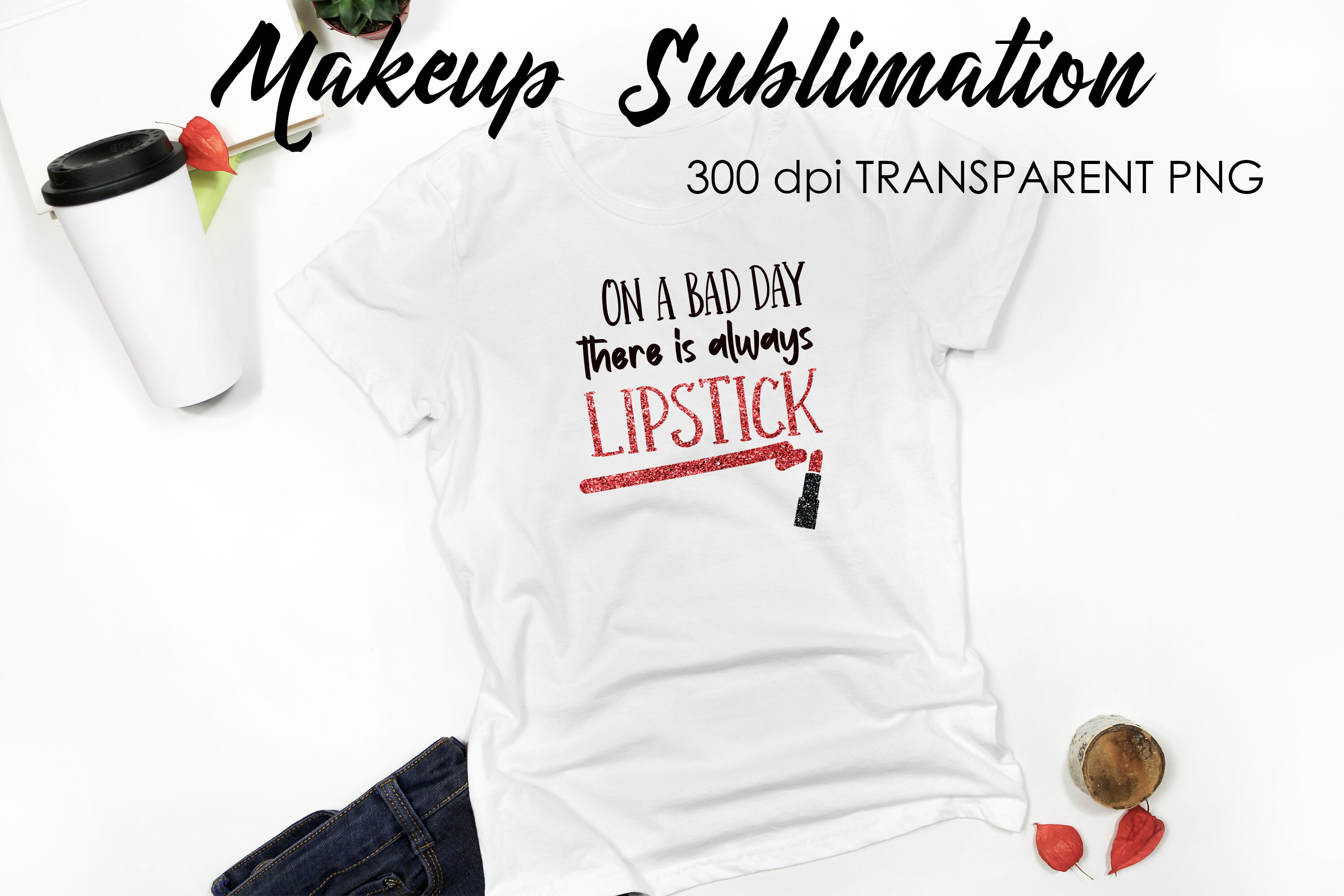 Make Up Quotes Sublimation Funny T