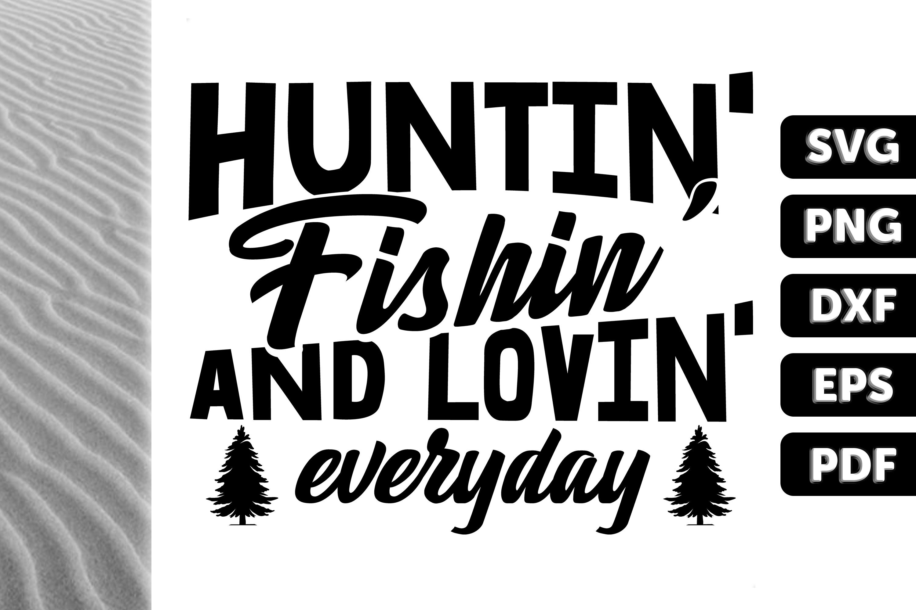 Huntin Fishin and Lovin EveryDay Graphic by SVGitems · Creative