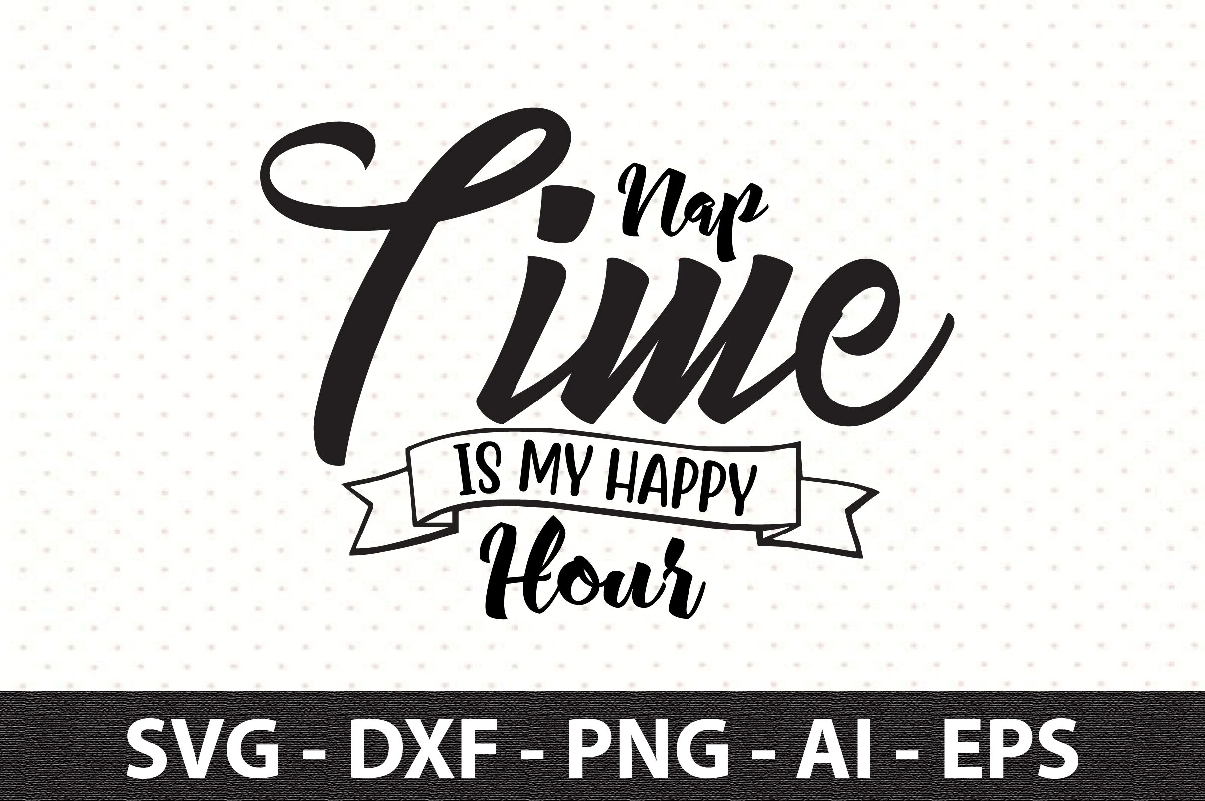 Nap Time is My Happy Hour svg By orpitaroy | TheHungryJPEG