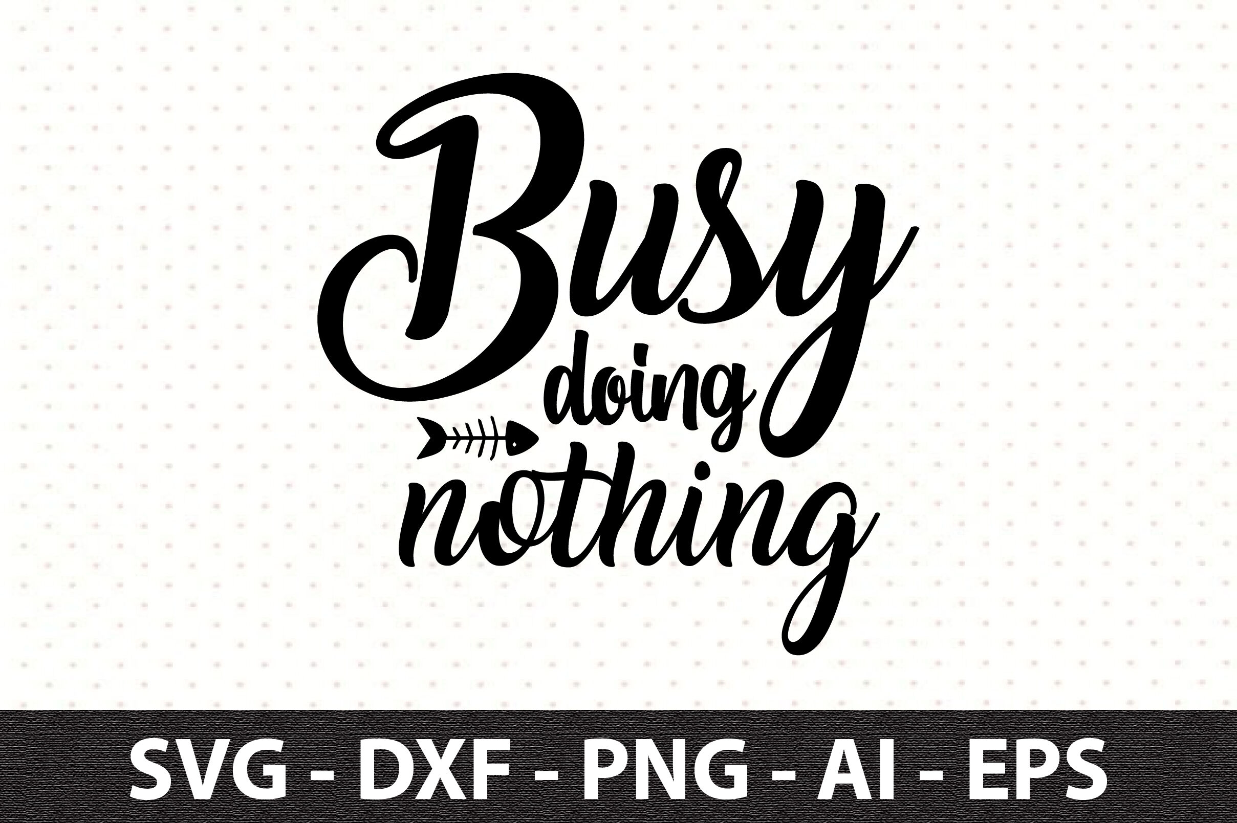 Busy doing nothing svg By orpitaroy | TheHungryJPEG