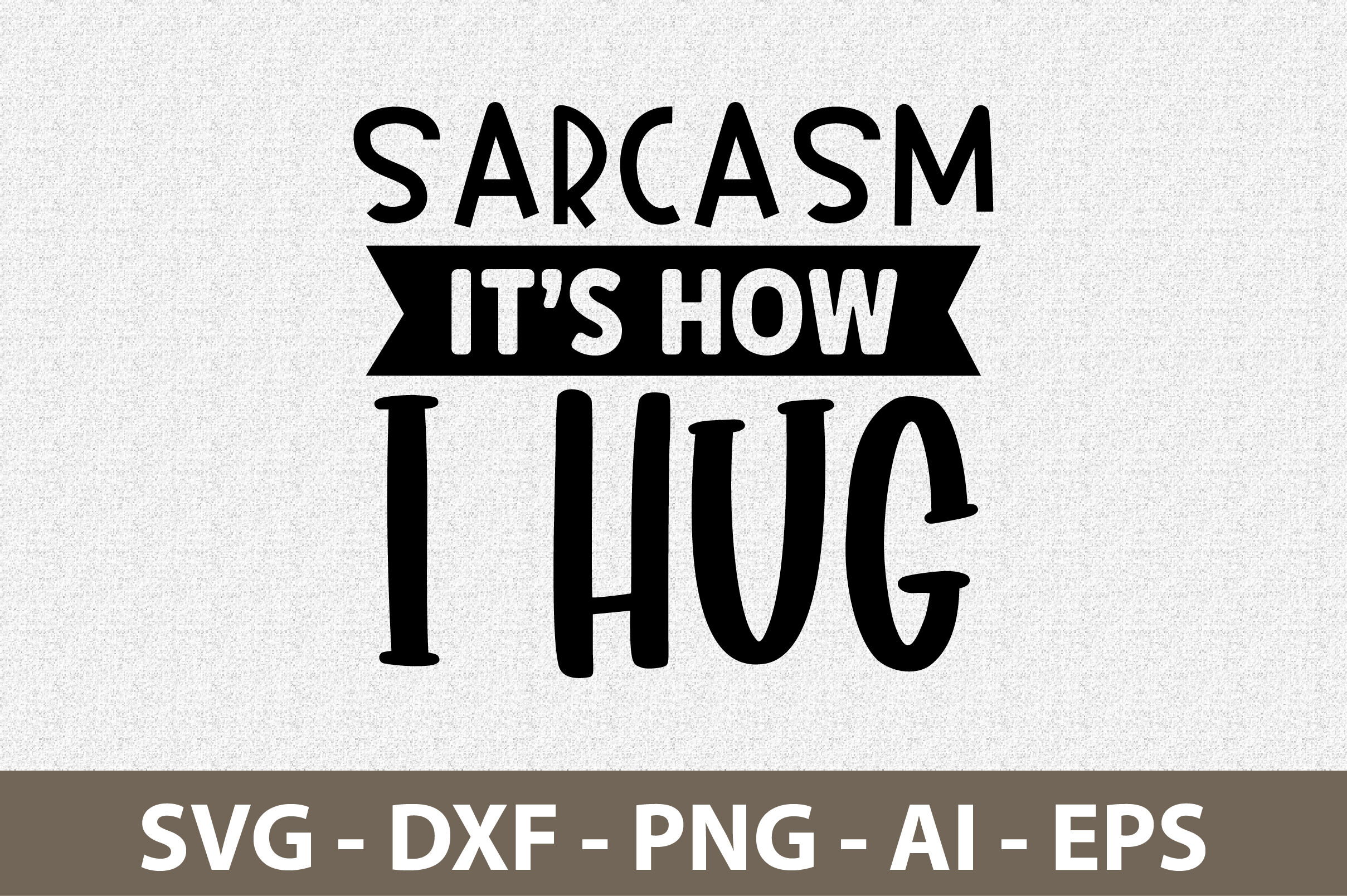 Sarcasm Its How I Hug Svg By Orpitabd Thehungryjpeg