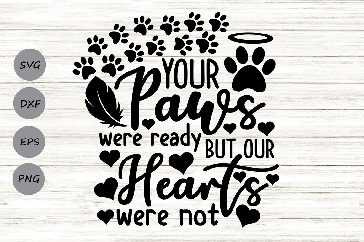Your Paws Were Ready But Our Hearts Were Not Svg, Pet Memorial Svg. By