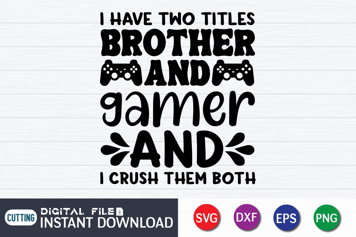 I Have Two Titles Brother And Gamer And I Crush Them Both Svg By Funnysvgcrafts Thehungryjpeg 