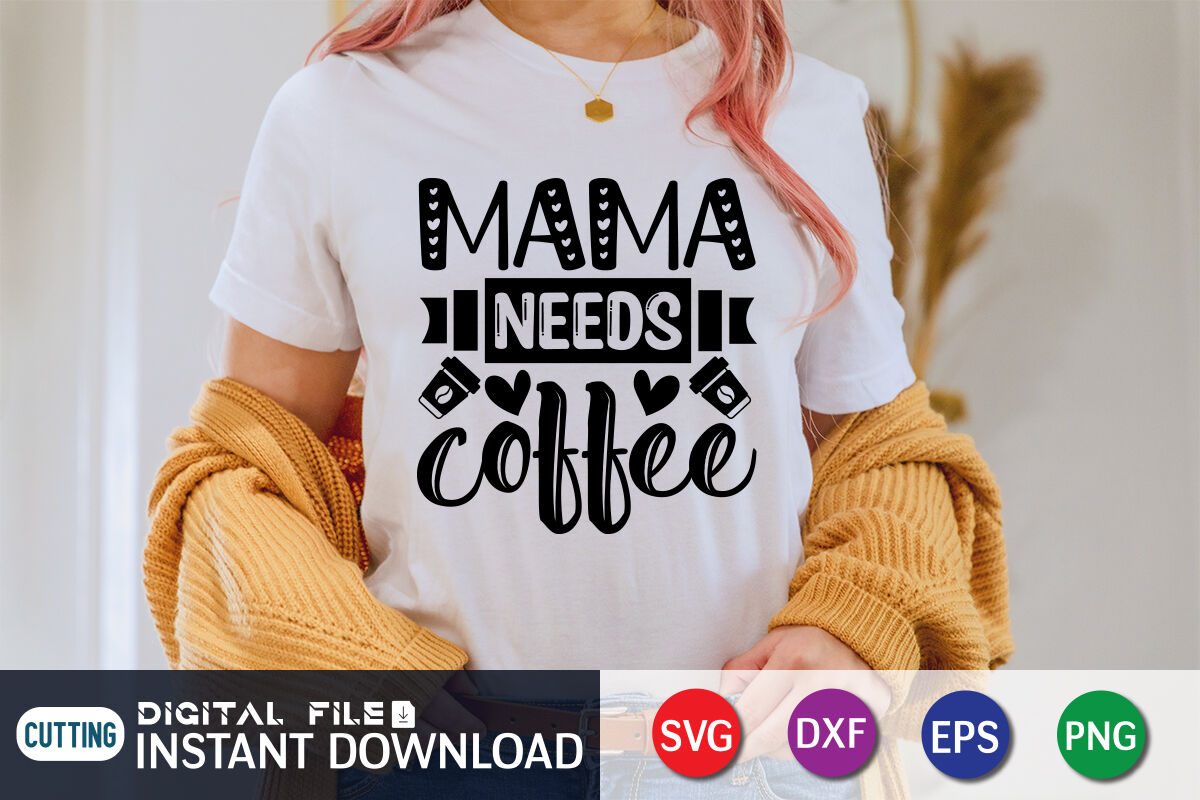 Mama Needs Coffee SVG By FunnySVGCrafts | TheHungryJPEG