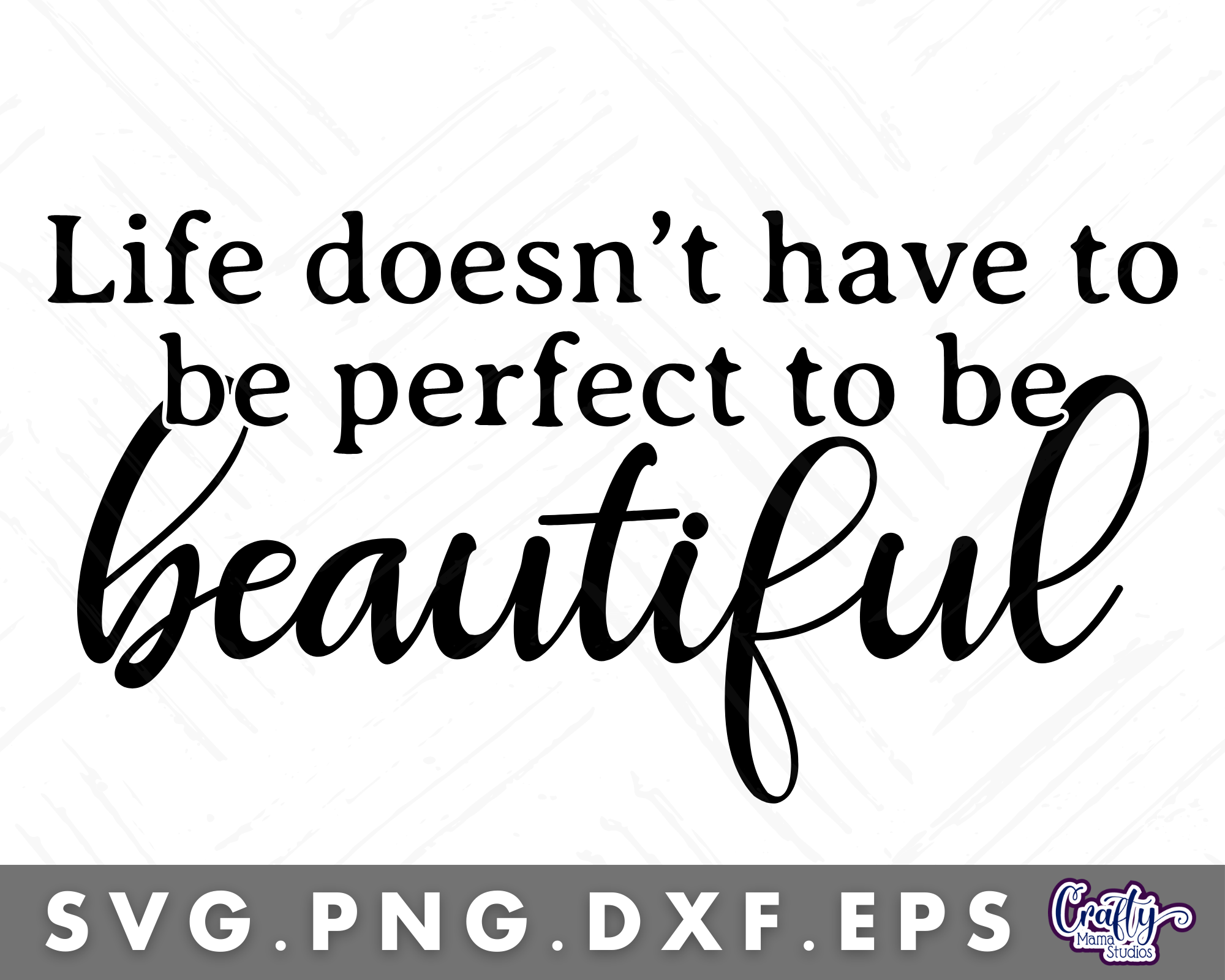 Life Doesn't Have To Be Perfect To Be Beautiful Svg By Crafty Mama ...