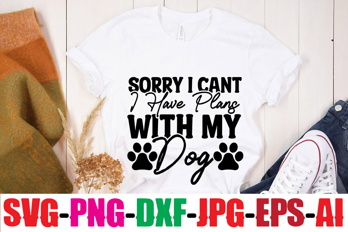 Sorry I Have Plans With My Dog SVG Funny Dog Shirt for Women 