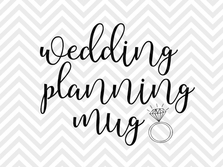 Download Wedding Planning Mug Svg And Dxf Eps Cut File Png Vector Calligraphy Download File Cricut Silhouette By Kristin Amanda Designs Svg Cut Files Thehungryjpeg Com