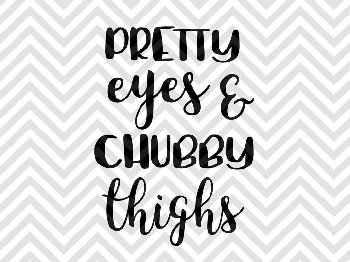 Download Pretty Eyes and Chubby Thighs Baby SVG and DXF EPS Cut File • Cricut • Silhouette By Kristin ...