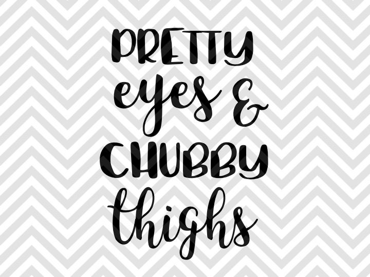 Pretty Eyes and Chubby Thighs Baby SVG and DXF EPS Cut ...