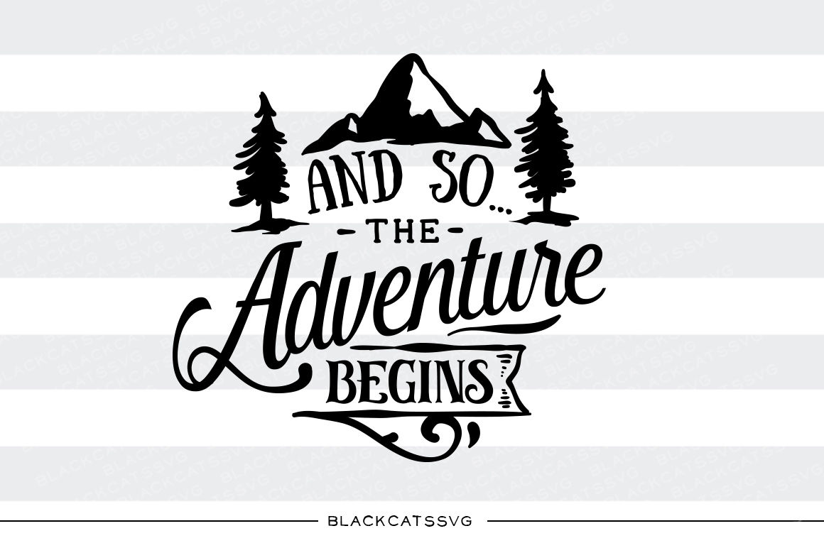 And So The Adventure Begins Svg File By Blackcatssvg Thehungryjpeg Com