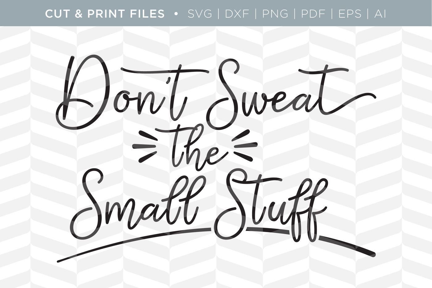 Don't Sweat the Small Stuff - DXF/SVG/PNG/PDF Cut & Print Files By Simply  Bright Studio