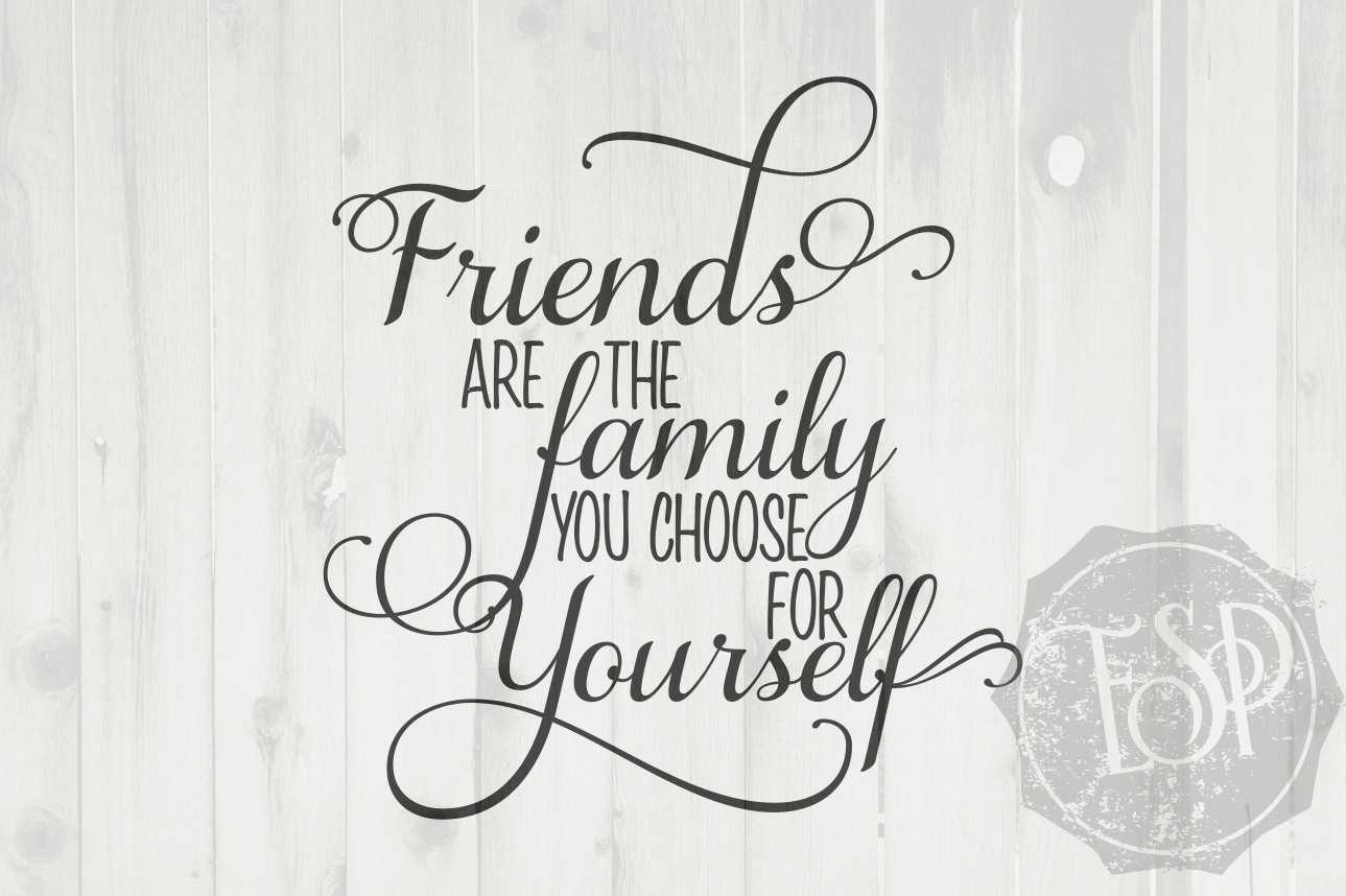 Download Friends Are The Family You Choose For Yourself Svg Png Dxf Cutting File By Ever So Pretty Designs Thehungryjpeg Com