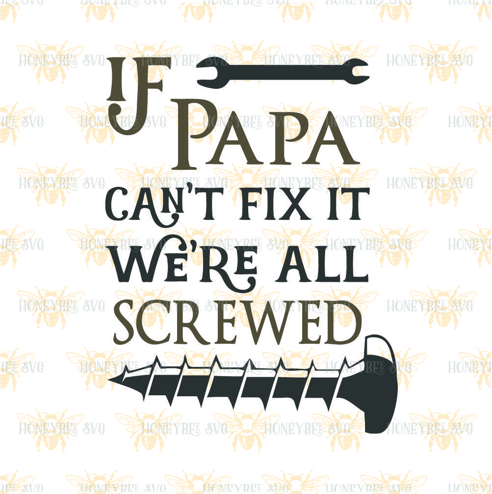 Download If Papa Can T Fix It We Re All Screwed By Honeybee Svg Thehungryjpeg Com