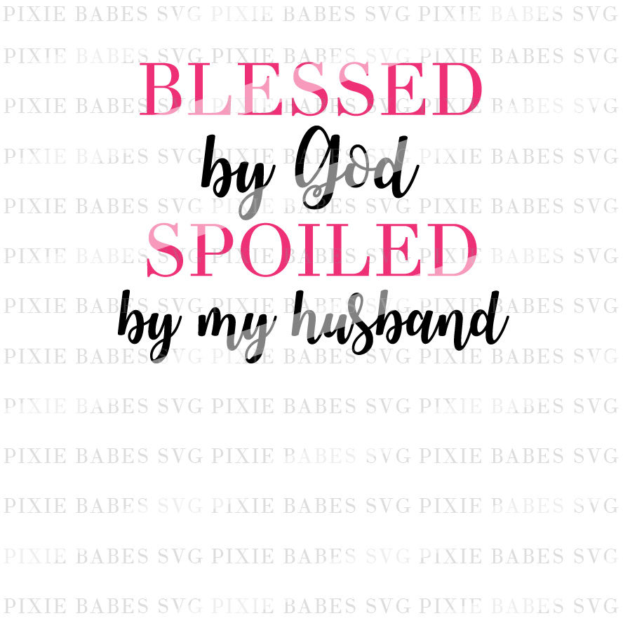 Free Free 268 Husband Svg Blessed By God Spoiled By My Husband SVG PNG EPS DXF File