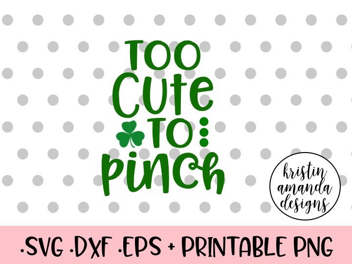 Download Too Cute To Pinch St. Patrick's Day SVG DXF EPS Cut File ...