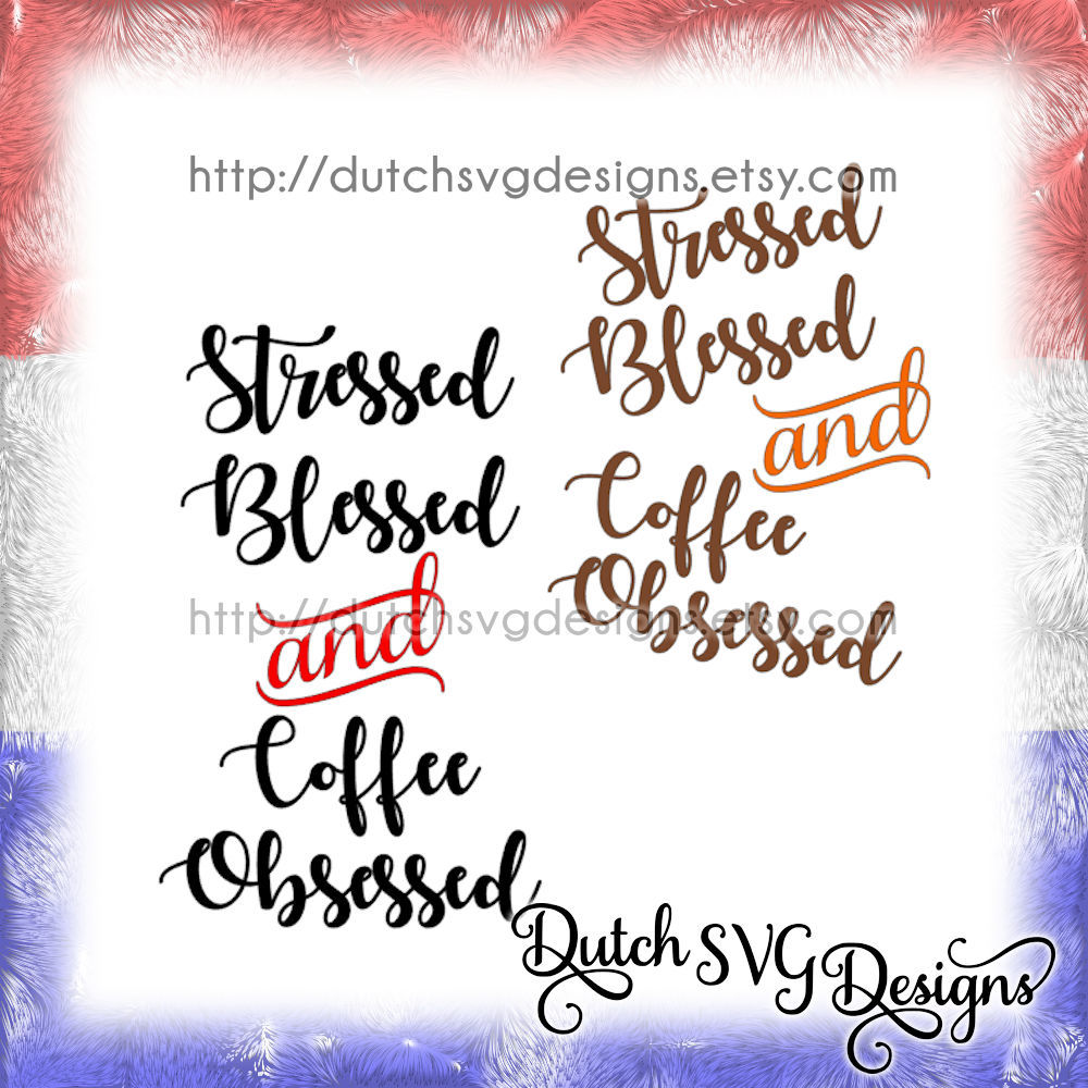 Text Cutting File Stressed Blessed And Coffee Obsessed In Jpg Png Svg Eps Dxf Cricut Svg Silhouette Files Coffee Lover Svg Svg Files Coffee Svg By Dutch Svg Designs Thehungryjpeg Com