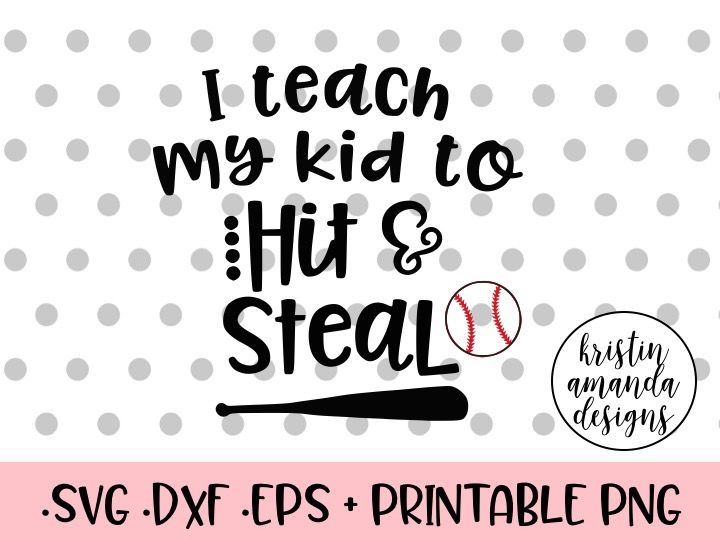 I Teach My Kid To Hit And Steal Baseball Out Of Your League Baseball Svg Dxf Eps Png Cut File Cricut Silhouette By Kristin Amanda Designs Svg Cut Files Thehungryjpeg Com